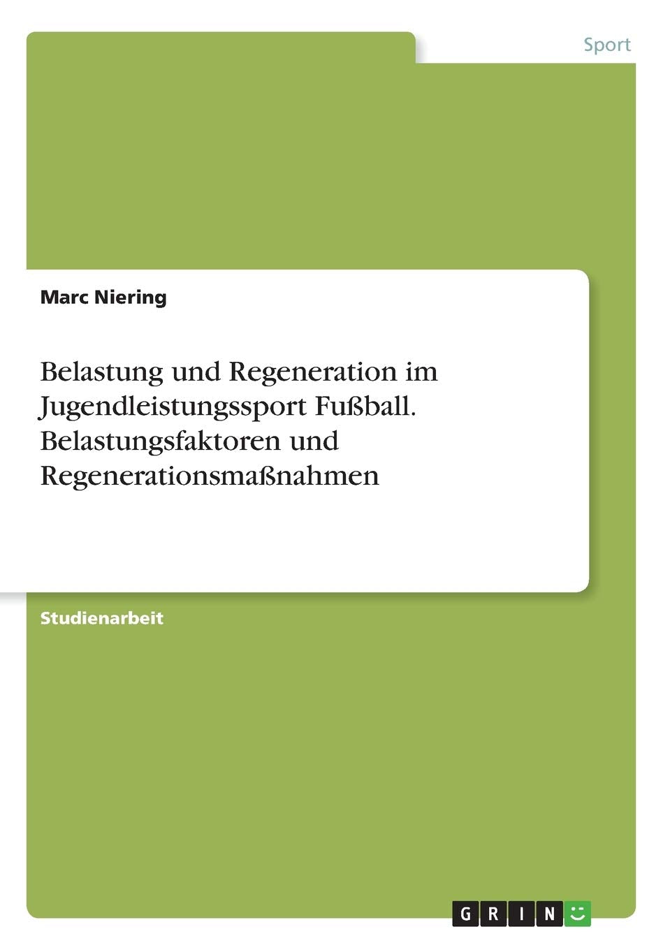 Belastung und Regeneration im Jugendleistungssport Fußball. Belastungsfaktoren und Regenerationsmaßnahmen Medicine