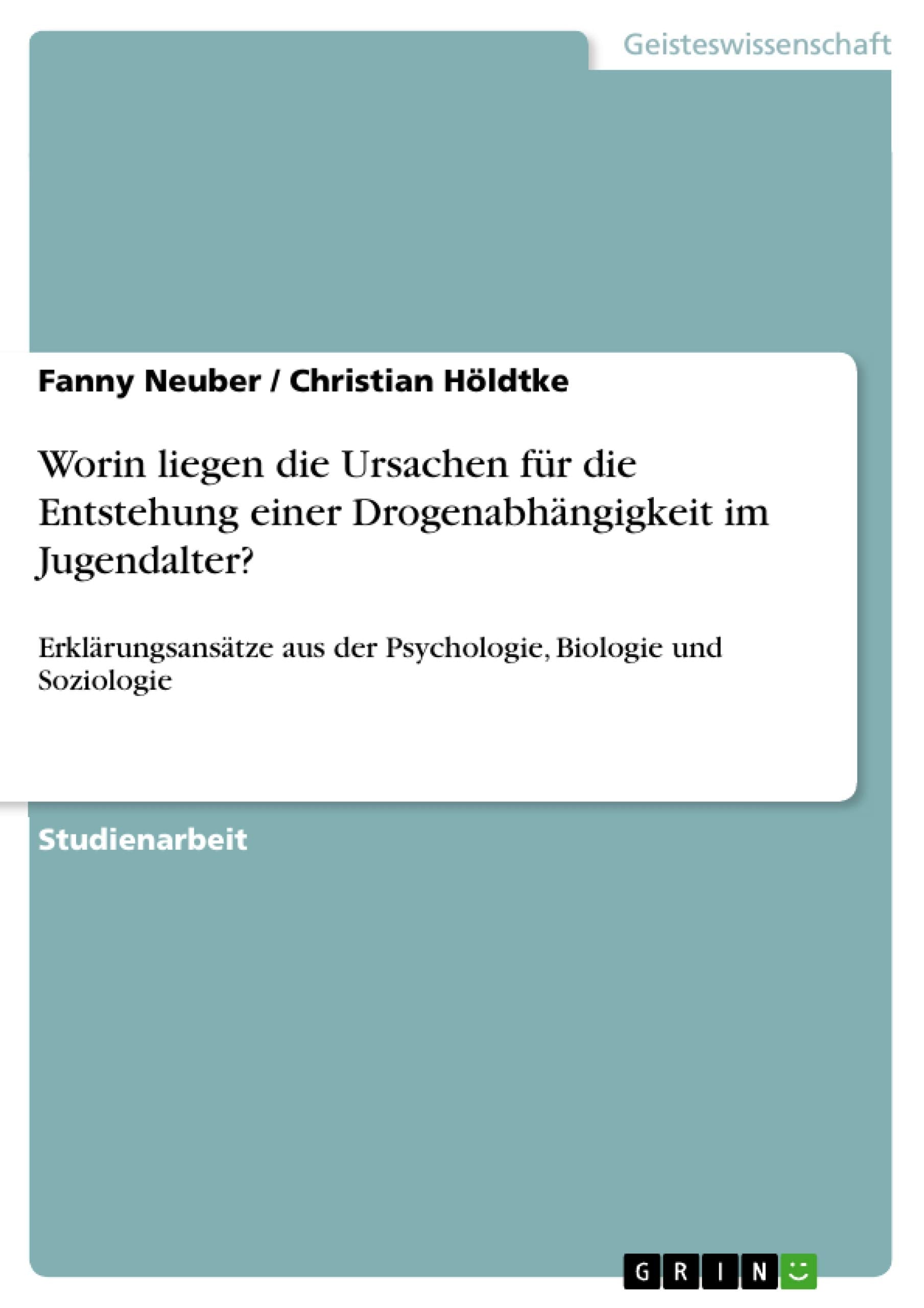 Worin liegen die Ursachen für die Entstehung einer Drogenabhängigkeit im Jugendalter? book