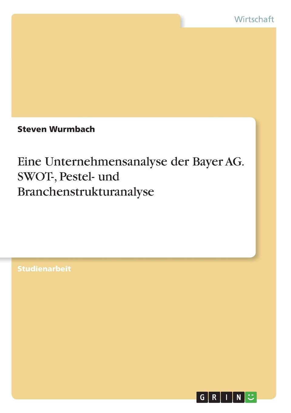 Eine Unternehmensanalyse der Bayer AG. SWOT-, Pestel- und Branchenstrukturanalyse Law