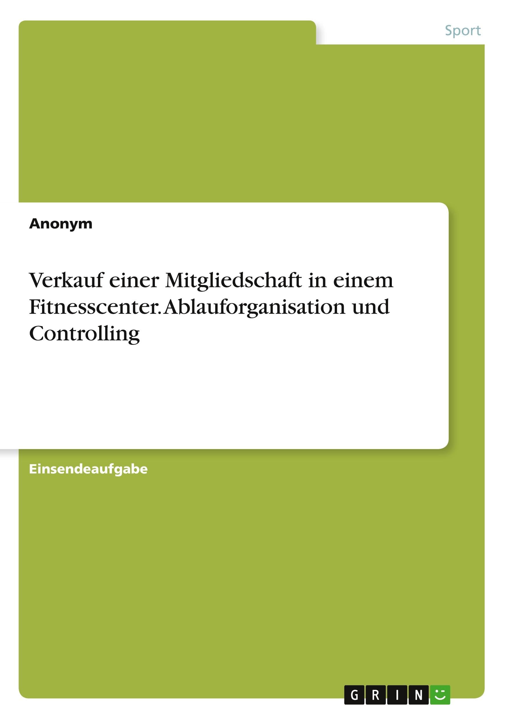 Verkauf einer Mitgliedschaft in einem Fitnesscenter. Ablauforganisation und Controlling Reference Books