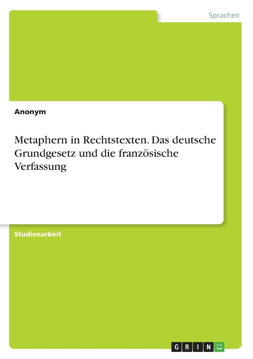 Metaphern in Rechtstexten. Das deutsche Grundgesetz und die französische Verfassung Social Sciences