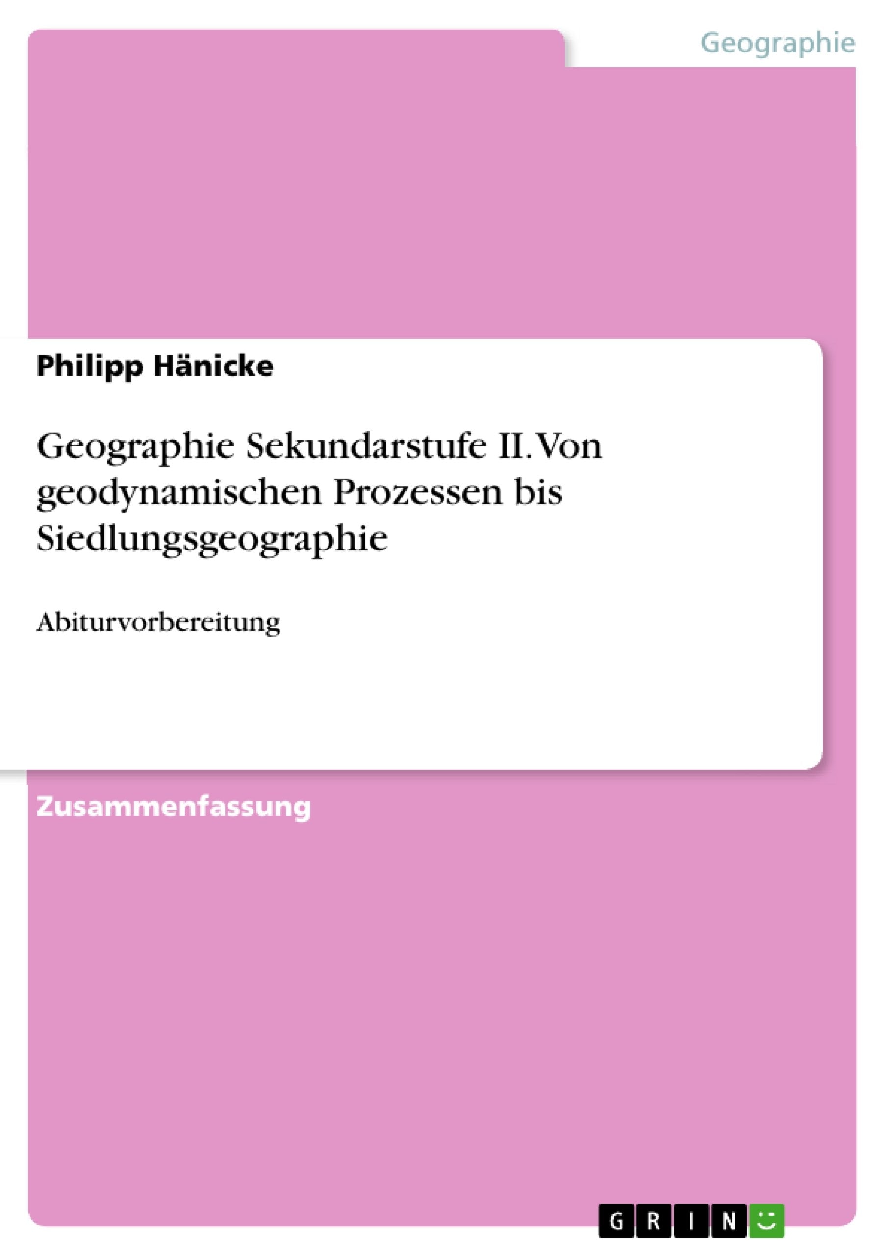 Geographie Sekundarstufe II. Von geodynamischen Prozessen bis Siedlungsgeographie: Abiturvorbereitung Geology & Geography