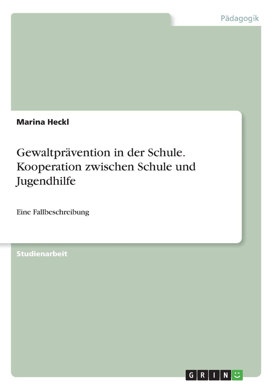 Gewaltprävention in der Schule. Kooperation zwischen Schule und Jugendhilfe: Eine Fallbeschreibung Learning & Reference