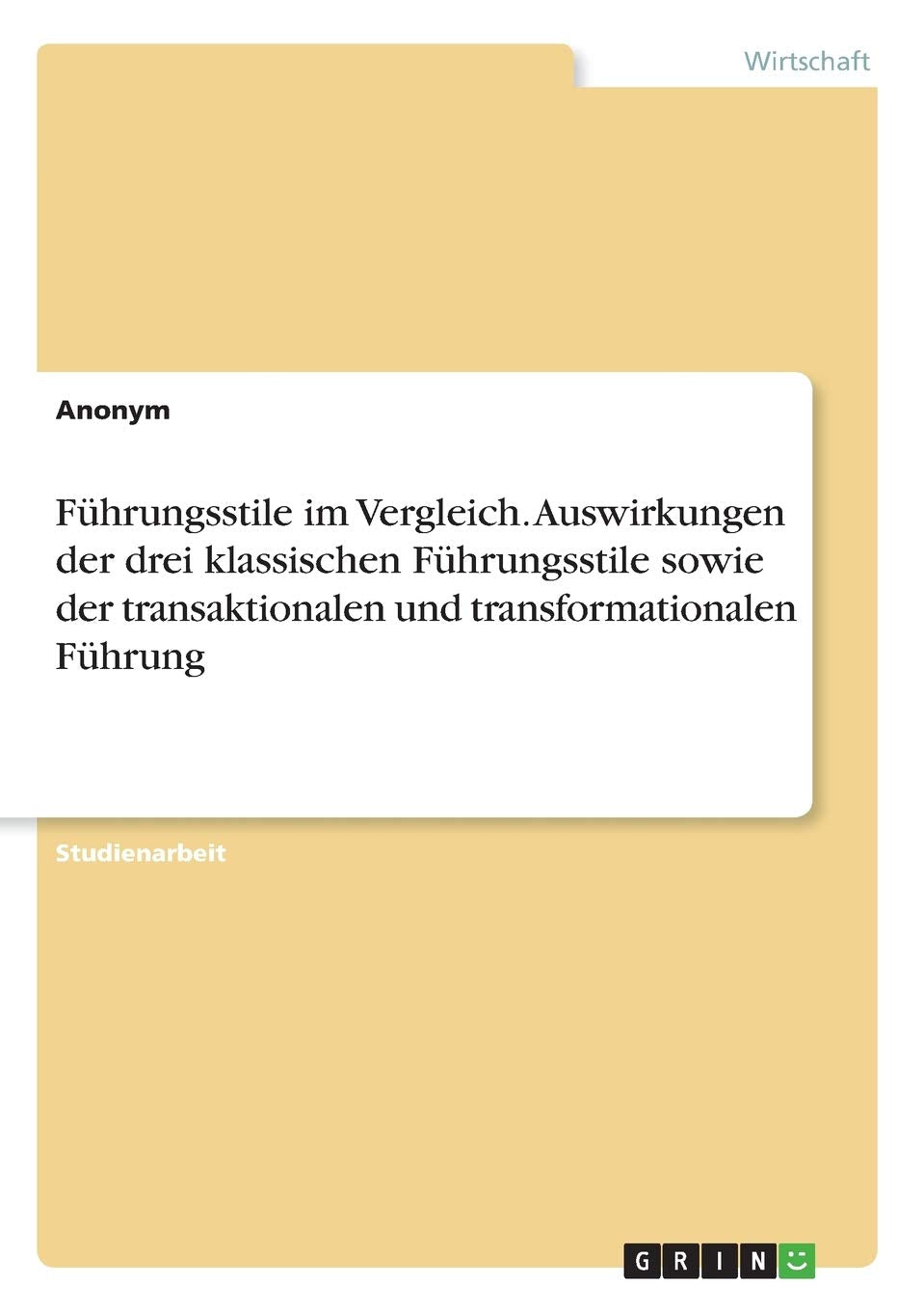 Führungsstile im Vergleich. Auswirkungen der drei klassischen Führungsstile sowie der transaktionalen und transformationalen Führung Law