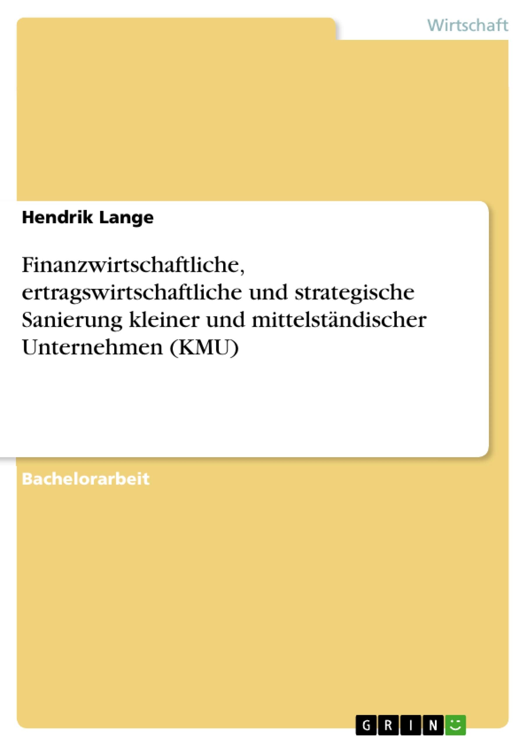 Finanzwirtschaftliche, ertragswirtschaftliche und strategische Sanierung kleiner und mittelständischer Unternehmen (KMU) Law