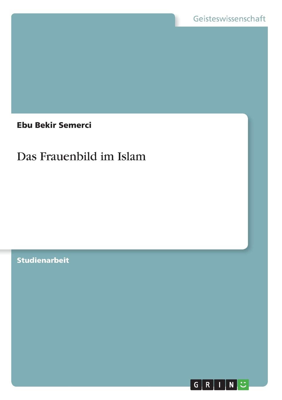 Das Frauenbild im Islam Religion & Esotericism