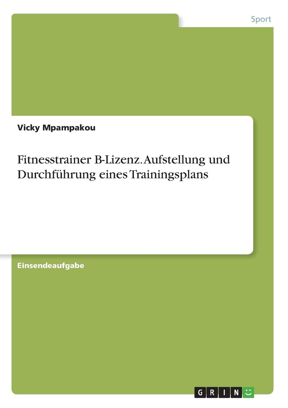 Fitnesstrainer B-Lizenz. Aufstellung und Durchführung eines Trainingsplans Health, Nutrition & Fitness