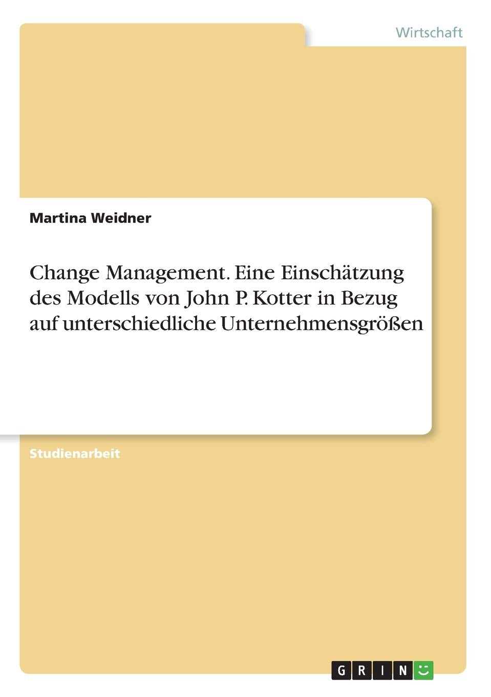 Change Management. Eine Einschätzung des Modells von John P. Kotter in Bezug auf unterschiedliche Unternehmensgrößen Law