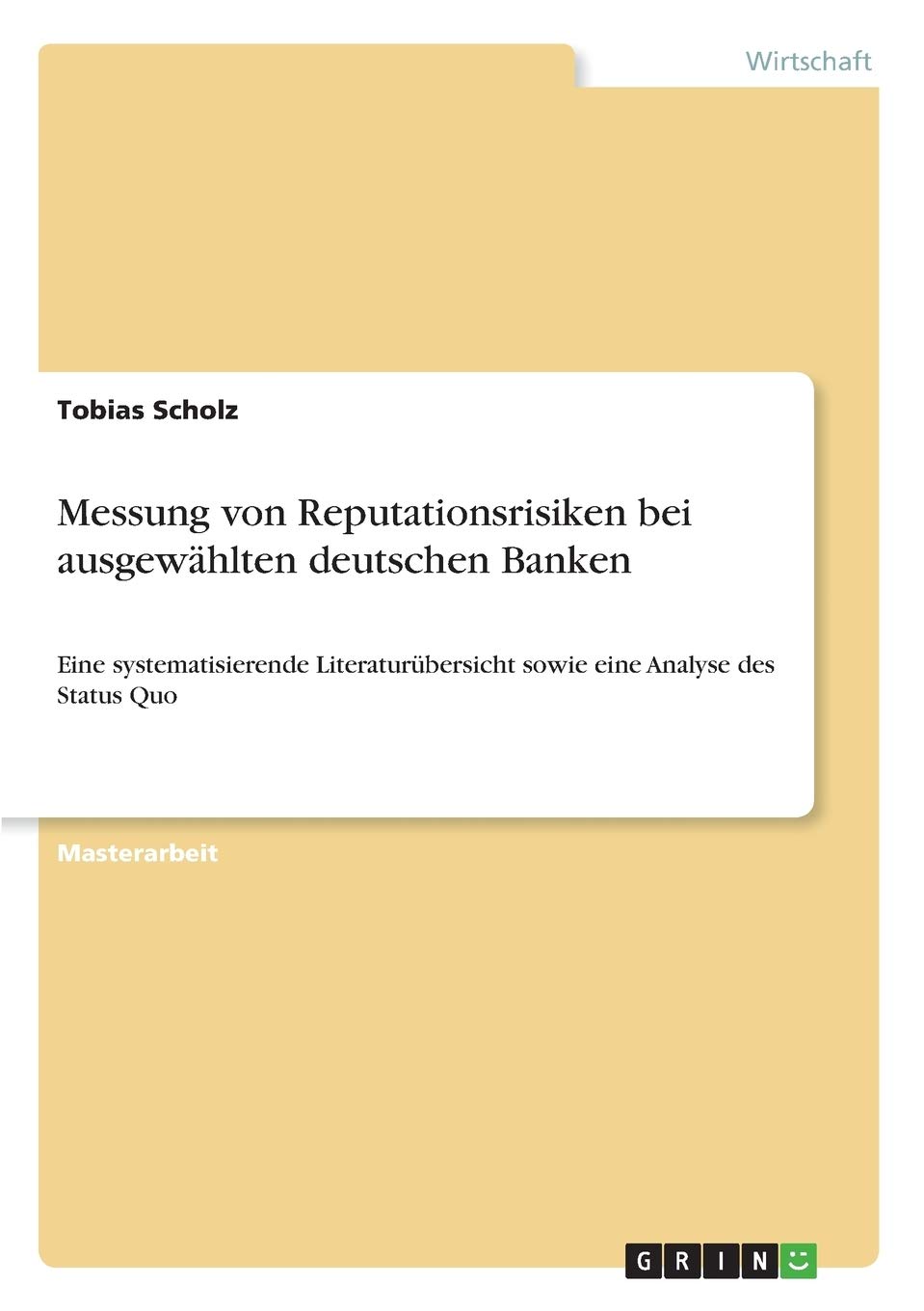 Messung von Reputationsrisiken bei ausgewählten deutschen Banken: Eine systematisierende Literaturübersicht sowie eine Analyse des Status Quo Law