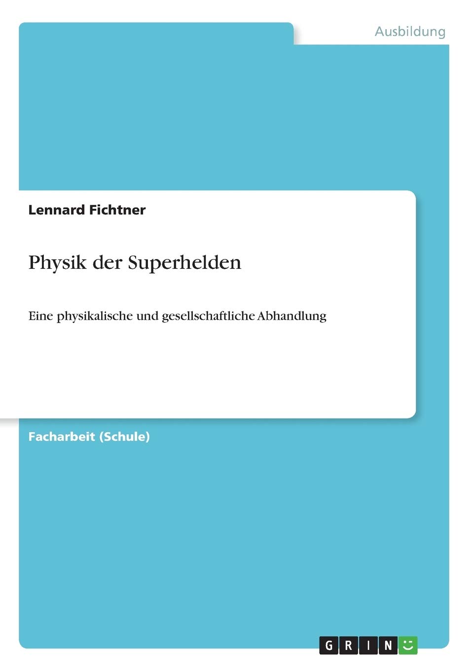 Physik der Superhelden: Eine physikalische und gesellschaftliche Abhandlung Business, Finance & Career
