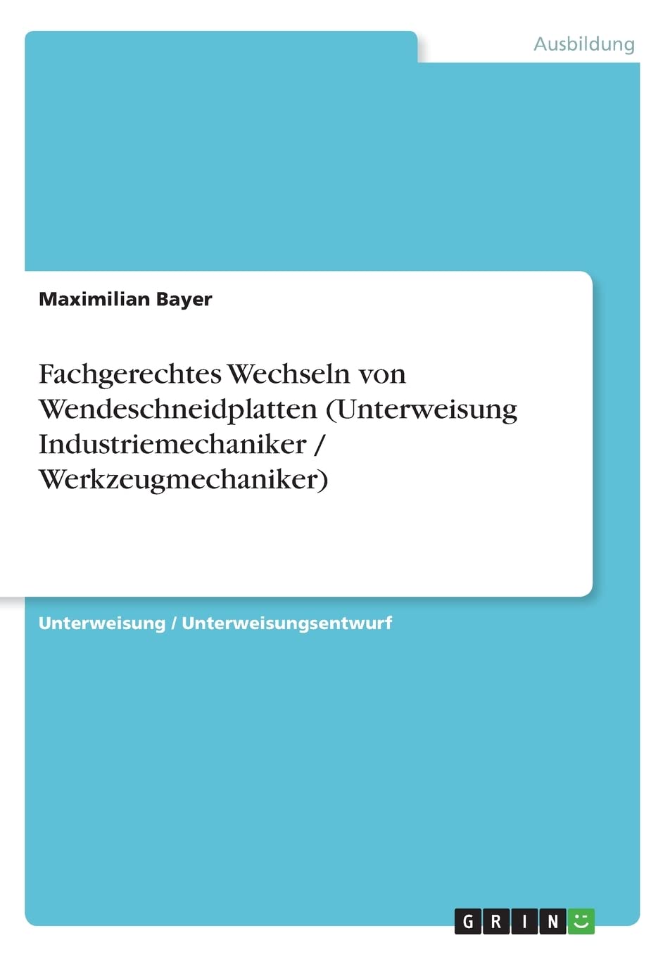 Fachgerechtes Wechseln von Wendeschneidplatten (Unterweisung Industriemechaniker / Werkzeugmechaniker) Business, Finance & Career