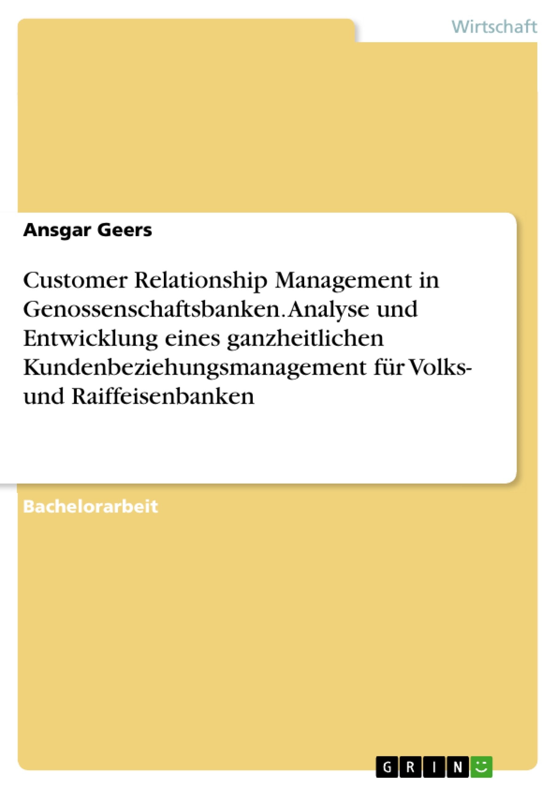 Customer Relationship Management in  Genossenschaftsbanken. Analyse und Entwicklung eines ganzheitlichen Kundenbeziehungsmanagement für  Volks- und Raiffeisenbanken Law