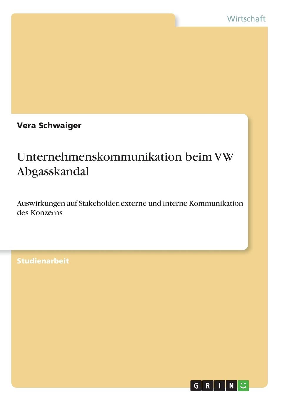 Unternehmenskommunikation beim VW Abgasskandal: Auswirkungen auf Stakeholder, externe und interne Kommunikation des Konzerns Law