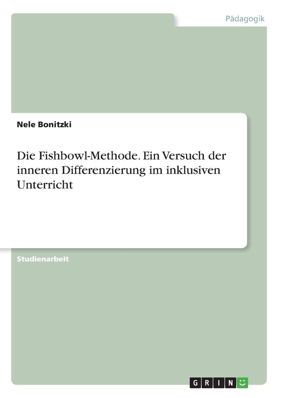 Die Fishbowl-Methode. Ein Versuch der inneren Differenzierung im inklusiven Unterricht Learning & Reference