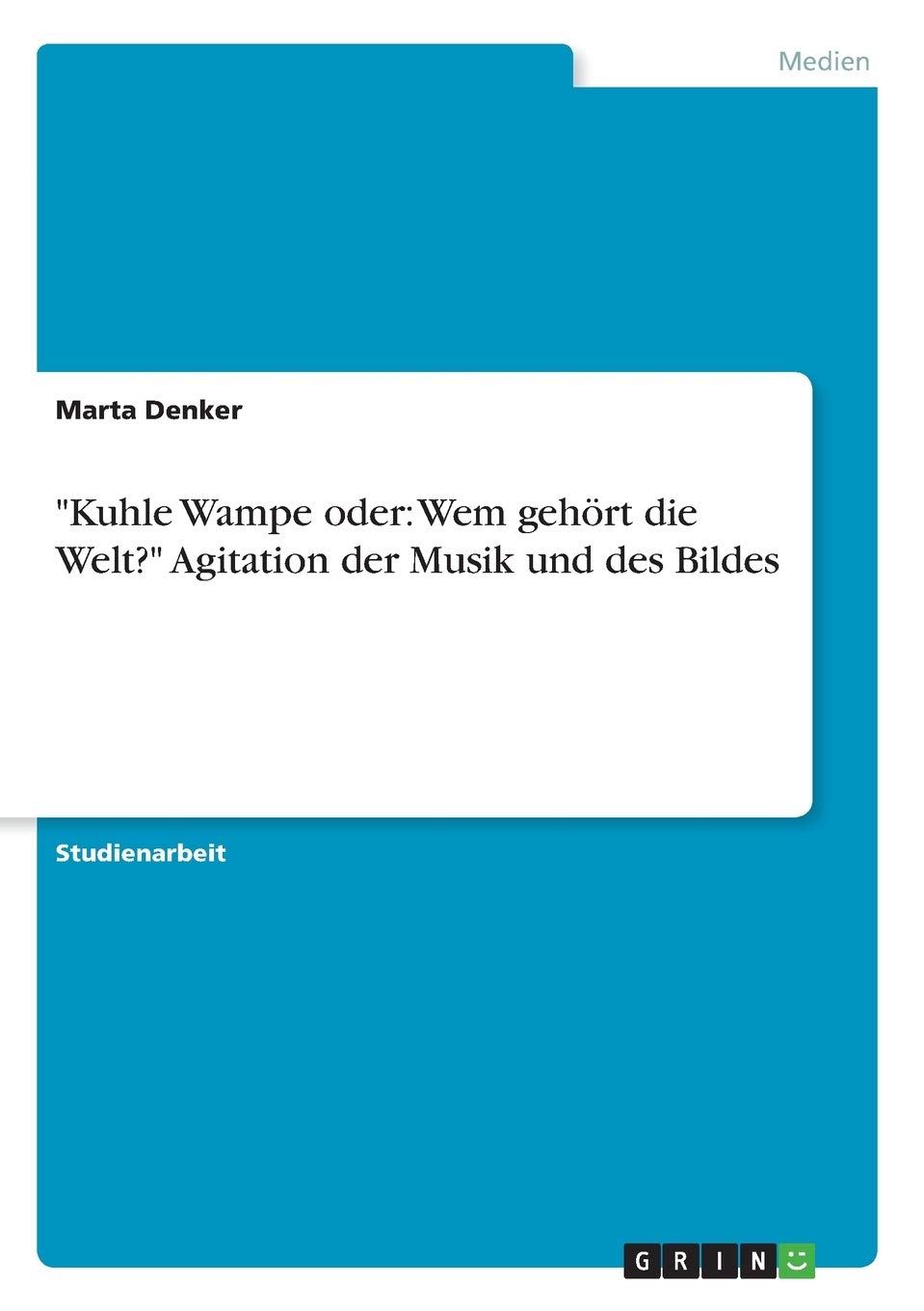 "Kuhle Wampe oder: Wem gehört die Welt?" Agitation der Musik und des Bildes Arts & Music