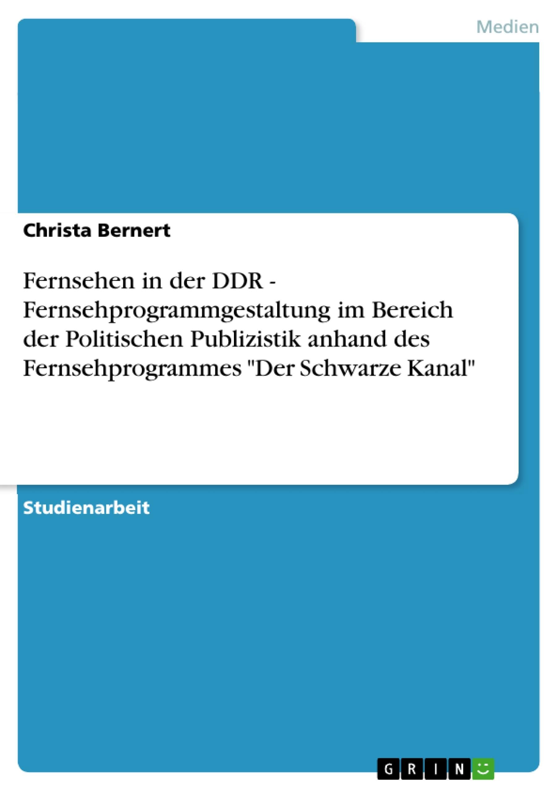 Fernsehen in der DDR - Fernsehprogrammgestaltung im Bereich der Politischen Publizistik anhand des Fernsehprogrammes "Der Schwarze Kanal" Law