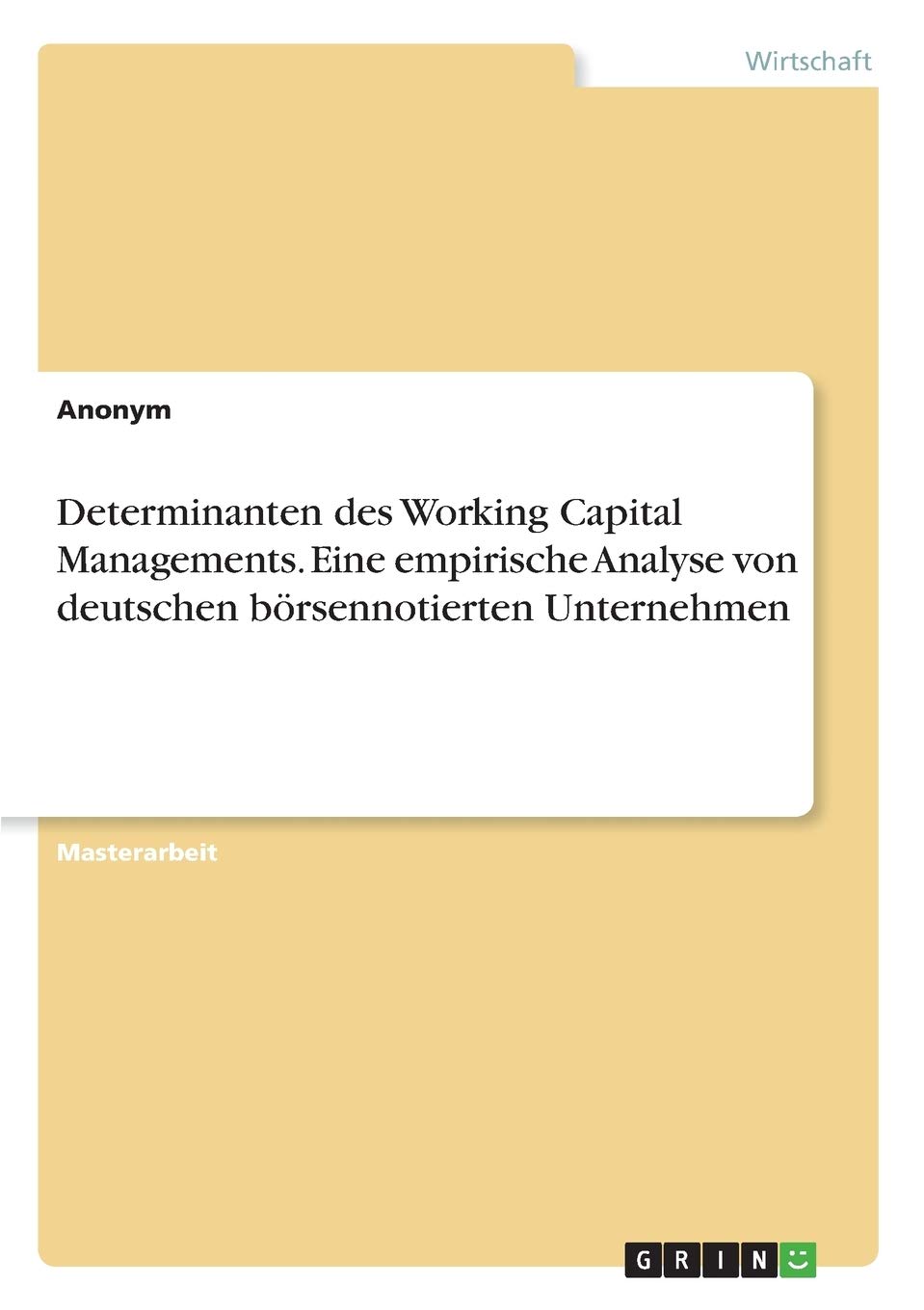 Determinanten des Working Capital Managements. Eine empirische Analyse von deutschen börsennotierten Unternehmen Law