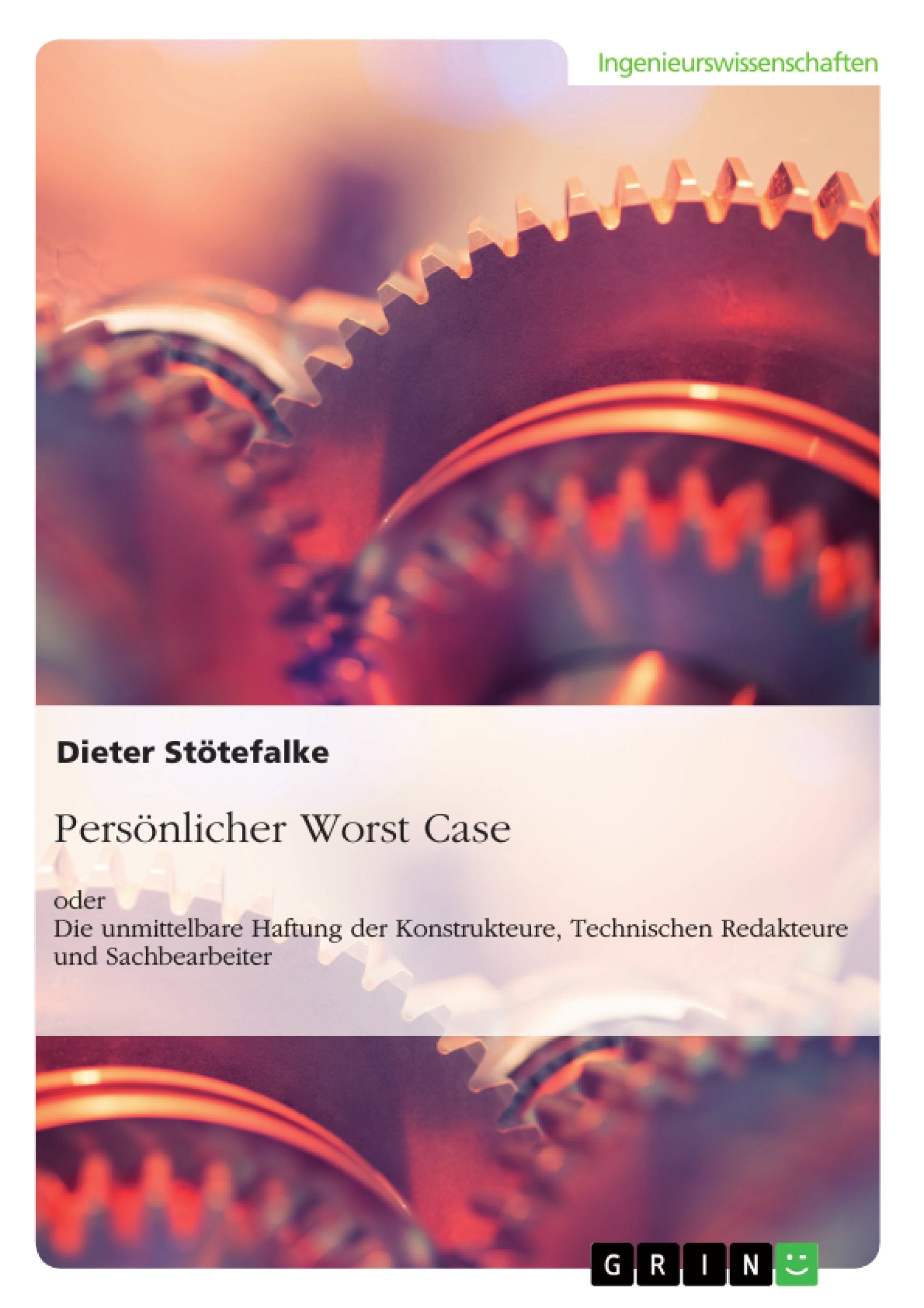 Persönlicher Worst Case oder Die unmittelbare Haftung der Konstrukteure, Technischen Redakteure und Sachbearbeiter: 4. überarbeitete Auflage 2025 Business & Technology