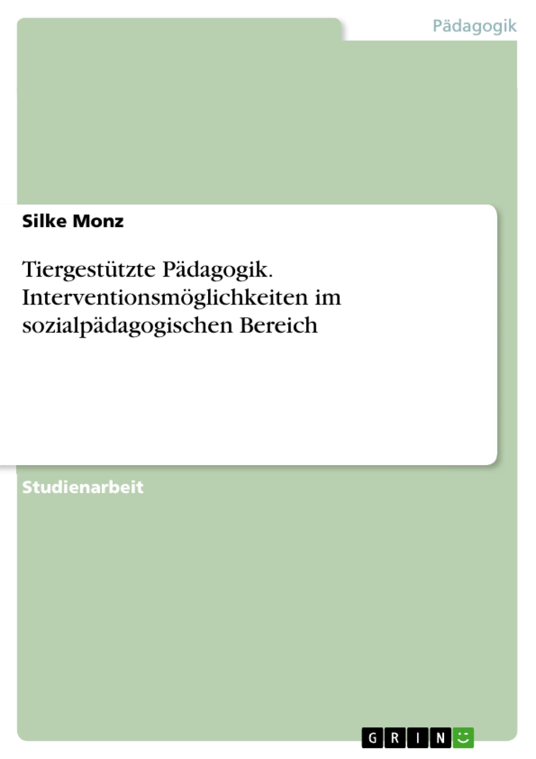 Tiergestützte Pädagogik. Interventionsmöglichkeiten im sozialpädagogischen Bereich book