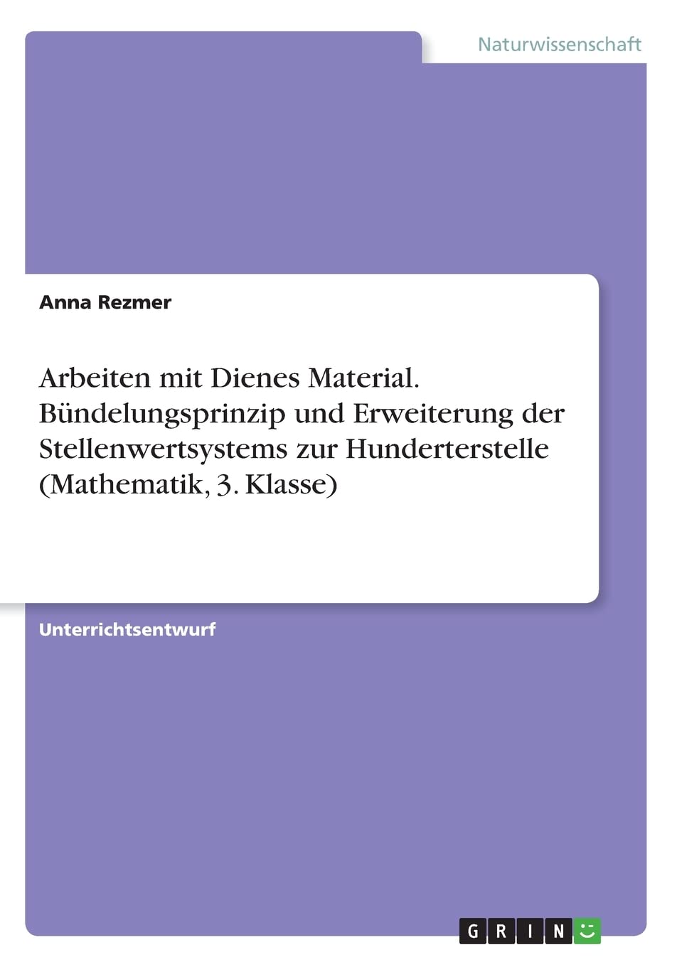 Arbeiten mit Dienes Material. Bündelungsprinzip und Erweiterung der Stellenwertsystems zur Hunderterstelle (Mathematik, 3. Klasse) Mathematics