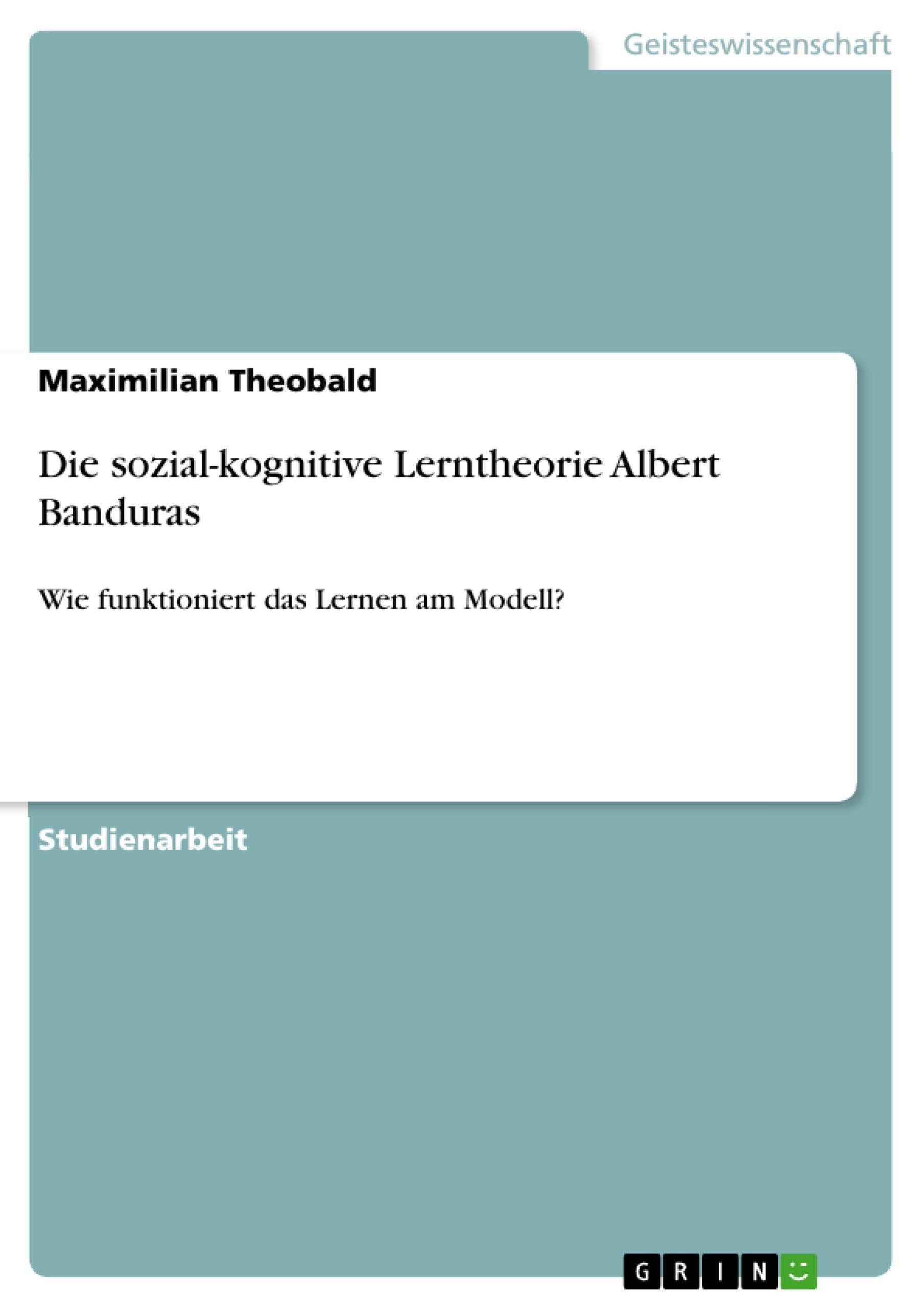 Die sozial-kognitive Lerntheorie Albert Banduras Psychology