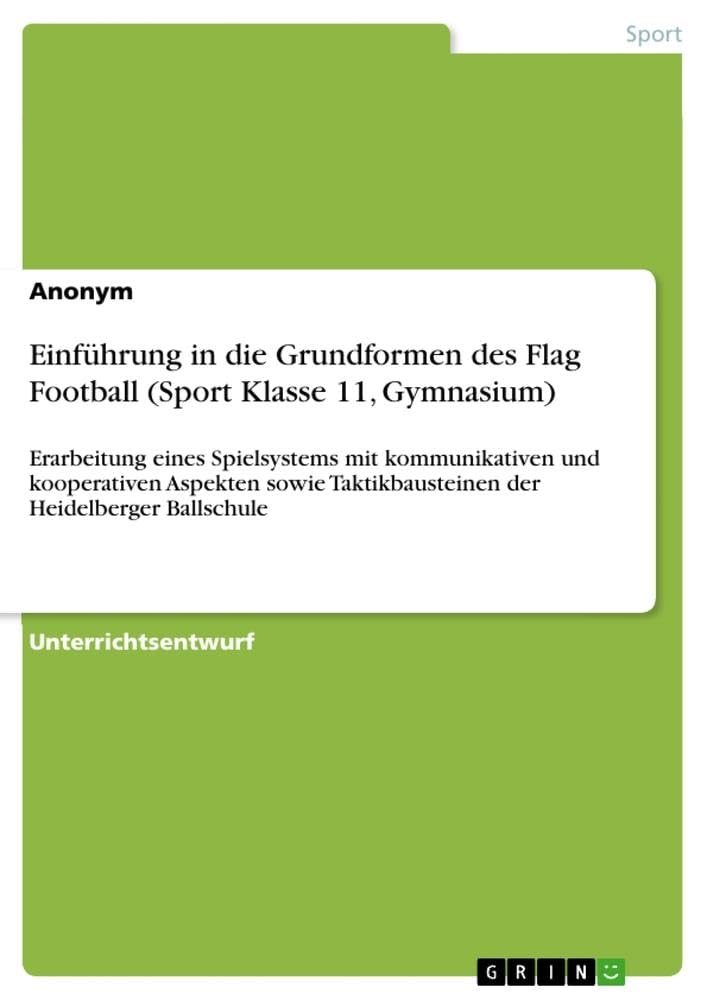 Einführung in die Grundformen des Flag Football (Sport Klasse 11, Gymnasium): Erarbeitung eines Spielsystems mit kommunikativen und kooperativen ... Taktikbausteinen der Heidelberger Ballschule Leisure & Fun