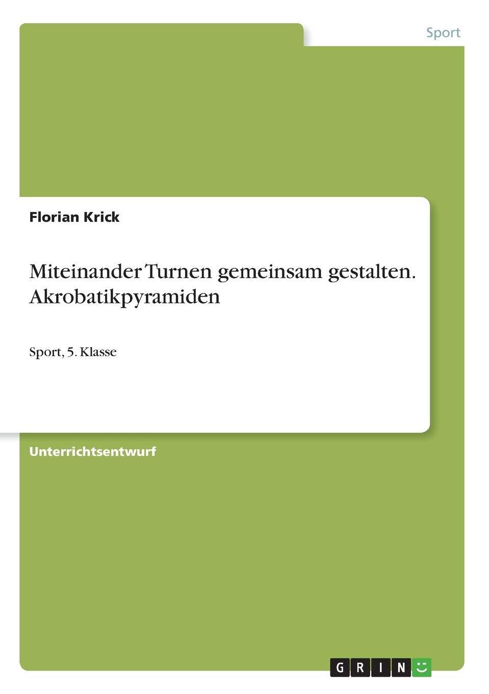 Miteinander Turnen gemeinsam gestalten. Akrobatikpyramiden: Sport, 5. Klasse Reference Books