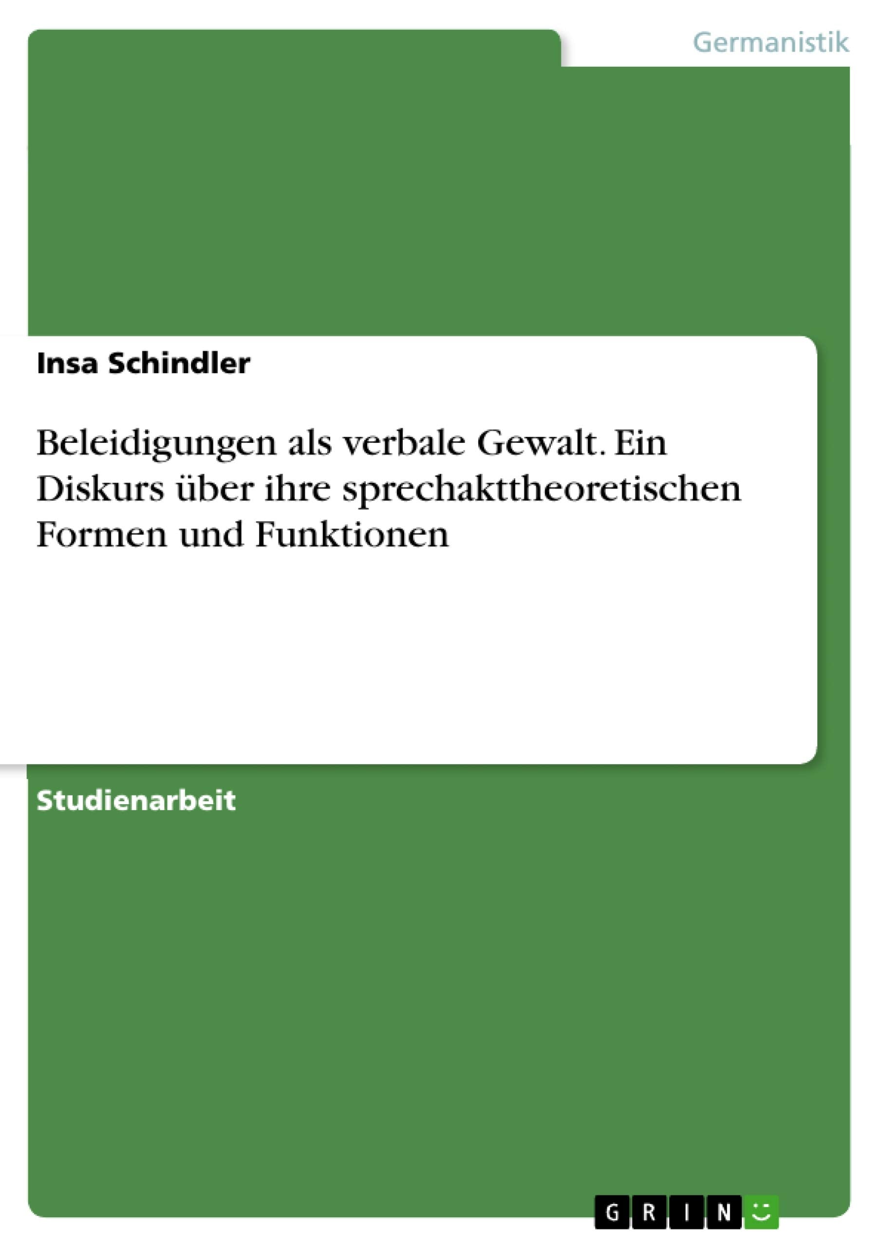 Beleidigungen als verbale Gewalt. Ein Diskurs über ihre sprechakttheoretischen Formen und Funktionen book