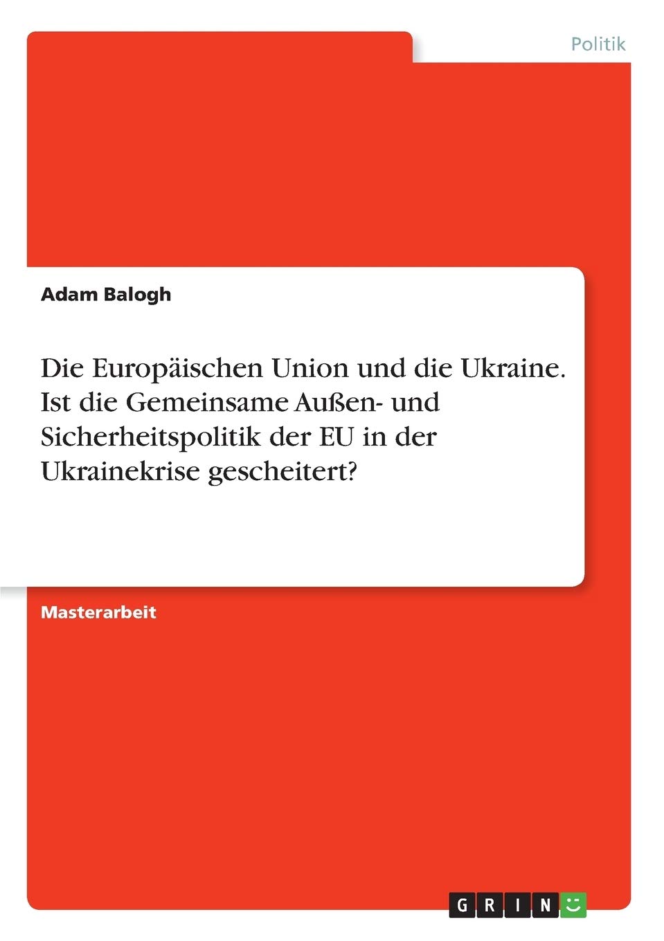 Die Europäischen Union und die Ukraine. Ist die Gemeinsame Außen- und Sicherheitspolitik der EU in der Ukrainekrise gescheitert?: Magisterarbeit Law