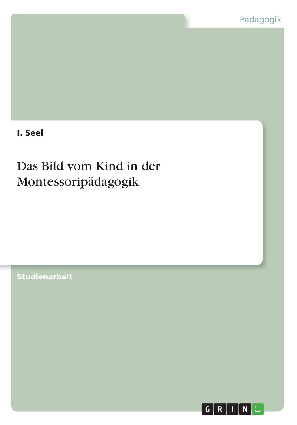 Das Bild vom Kind in der Montessoripädagogik Study Guides