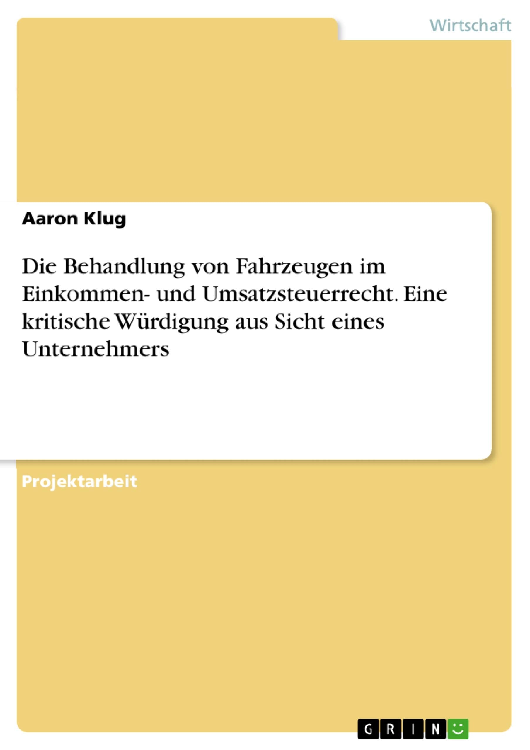 Die Behandlung von Fahrzeugen im Einkommen- und Umsatzsteuerrecht. Eine kritische Würdigung aus Sicht eines Unternehmers Law