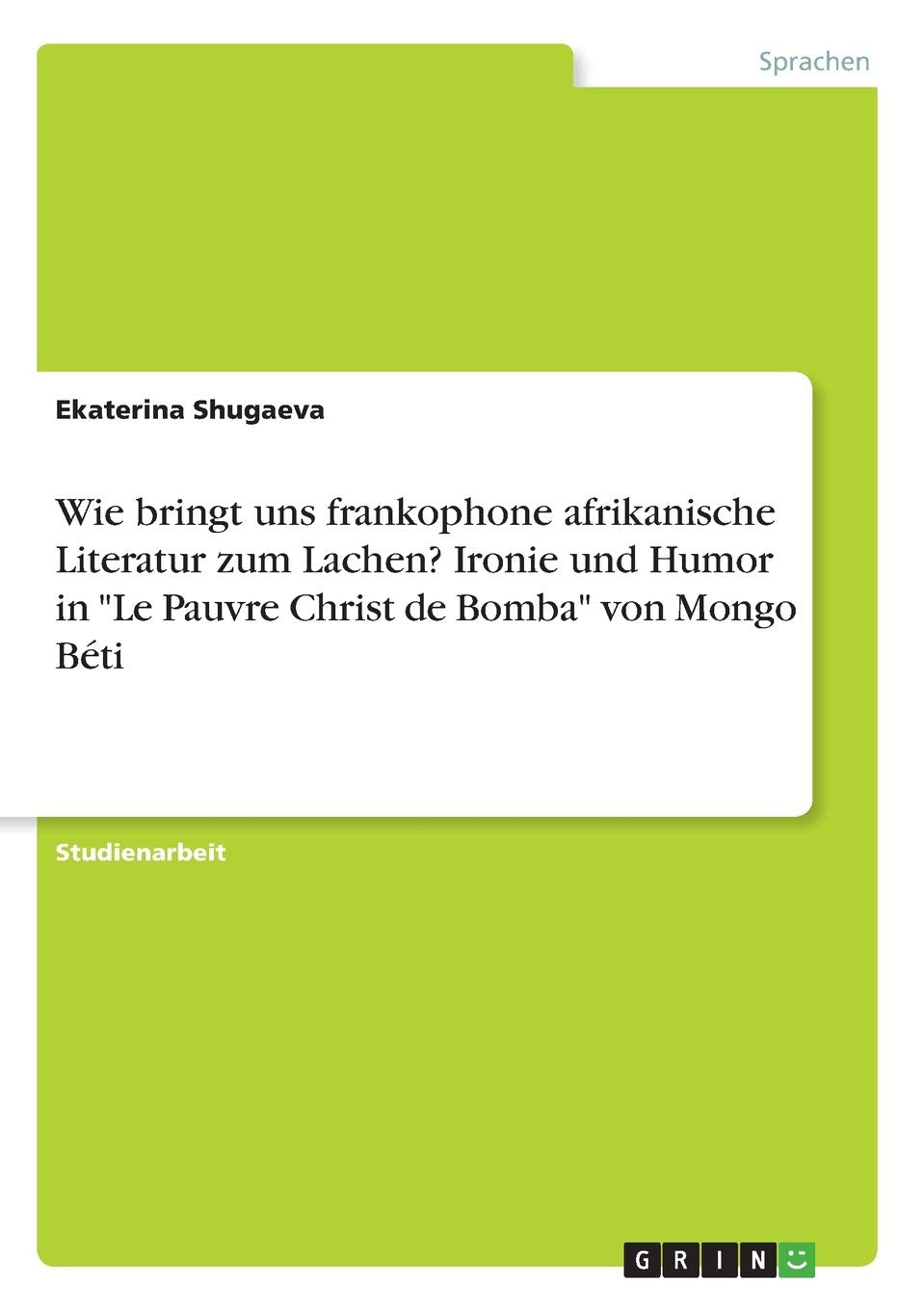 Wie bringt uns frankophone afrikanische Literatur zum Lachen? Ironie und Humor in "Le Pauvre Christ de Bomba" von Mongo Béti Books