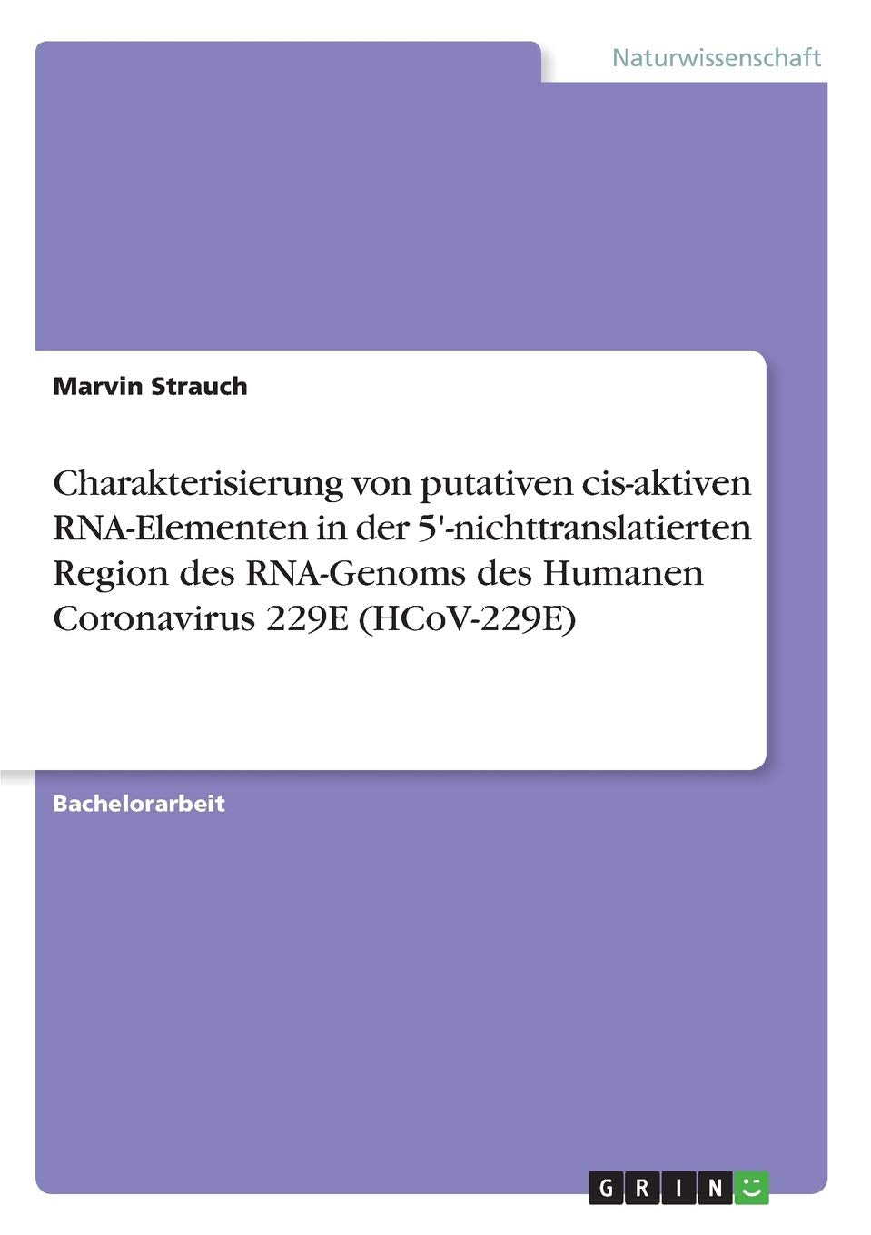 Charakterisierung von putativen cis-aktiven RNA-Elementen in der 5'-nichttranslatierten Region des RNA-Genoms des Humanen Coronavirus 229E (HCoV-229E) Natural Sciences