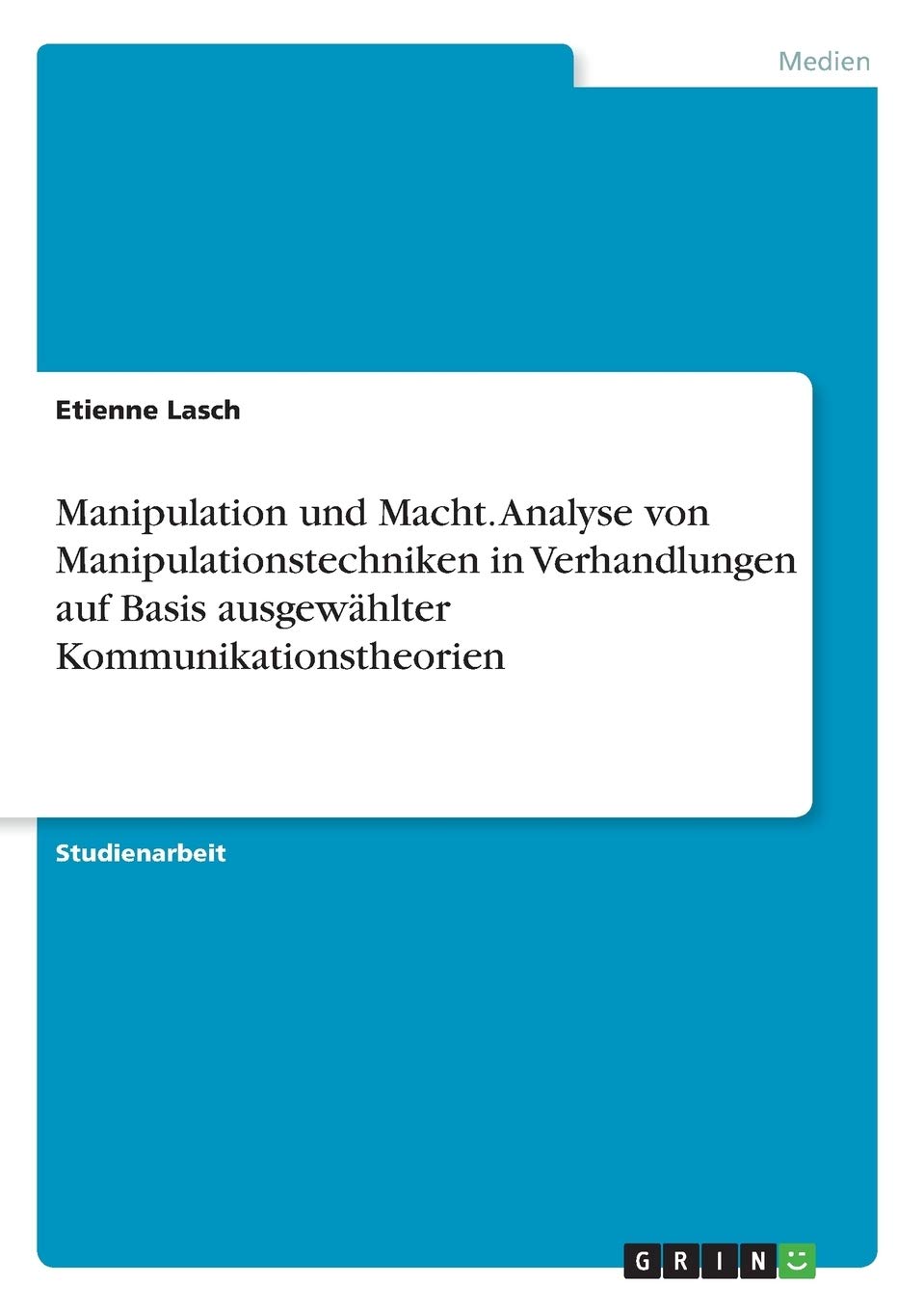 Manipulation und Macht. Analyse von Manipulationstechniken in Verhandlungen auf Basis ausgewählter Kommunikationstheorien Law