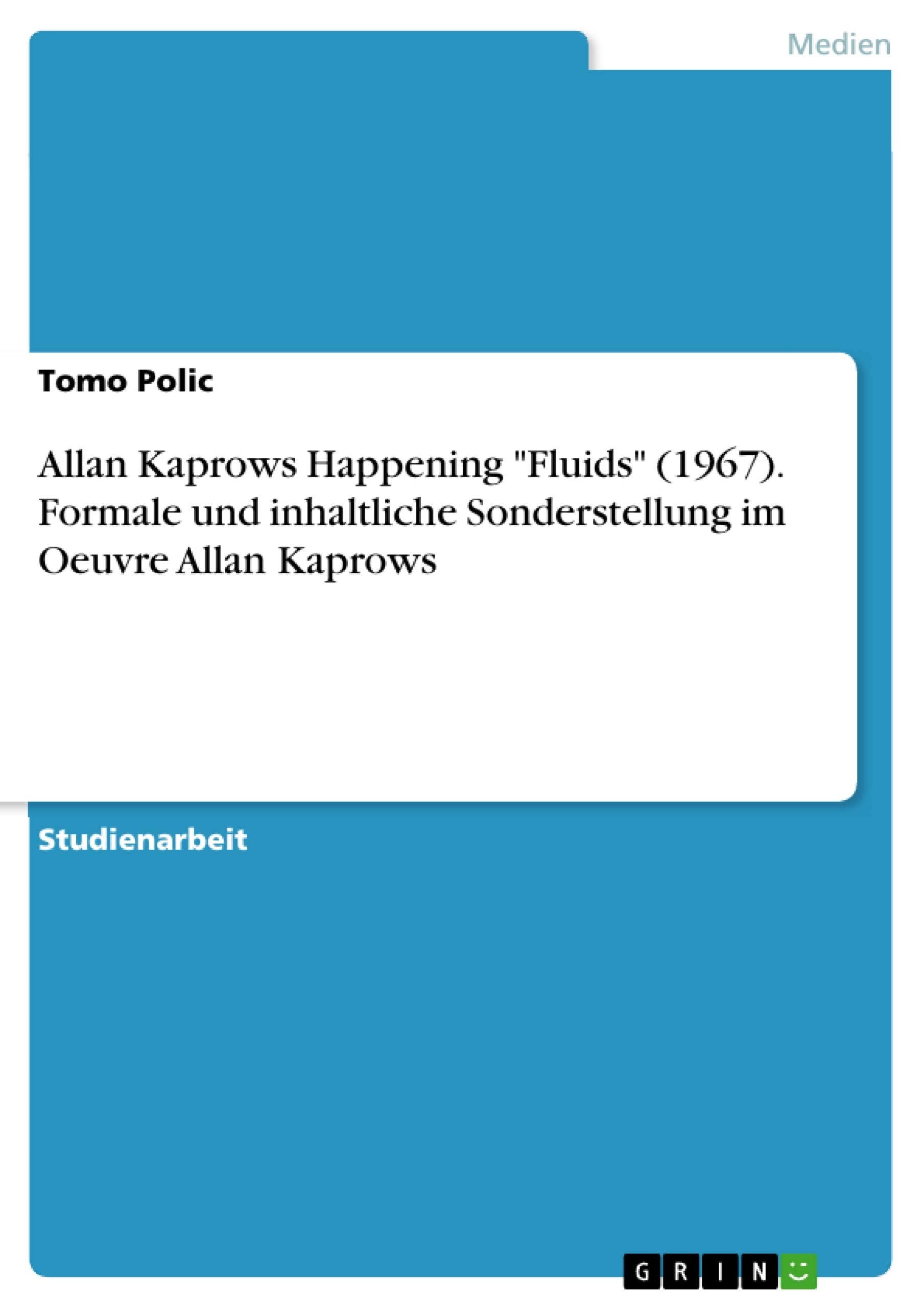 Allan Kaprows Happening "Fluids" (1967). Formale und inhaltliche Sonderstellung im Oeuvre Allan Kaprows Film, Art & Culture