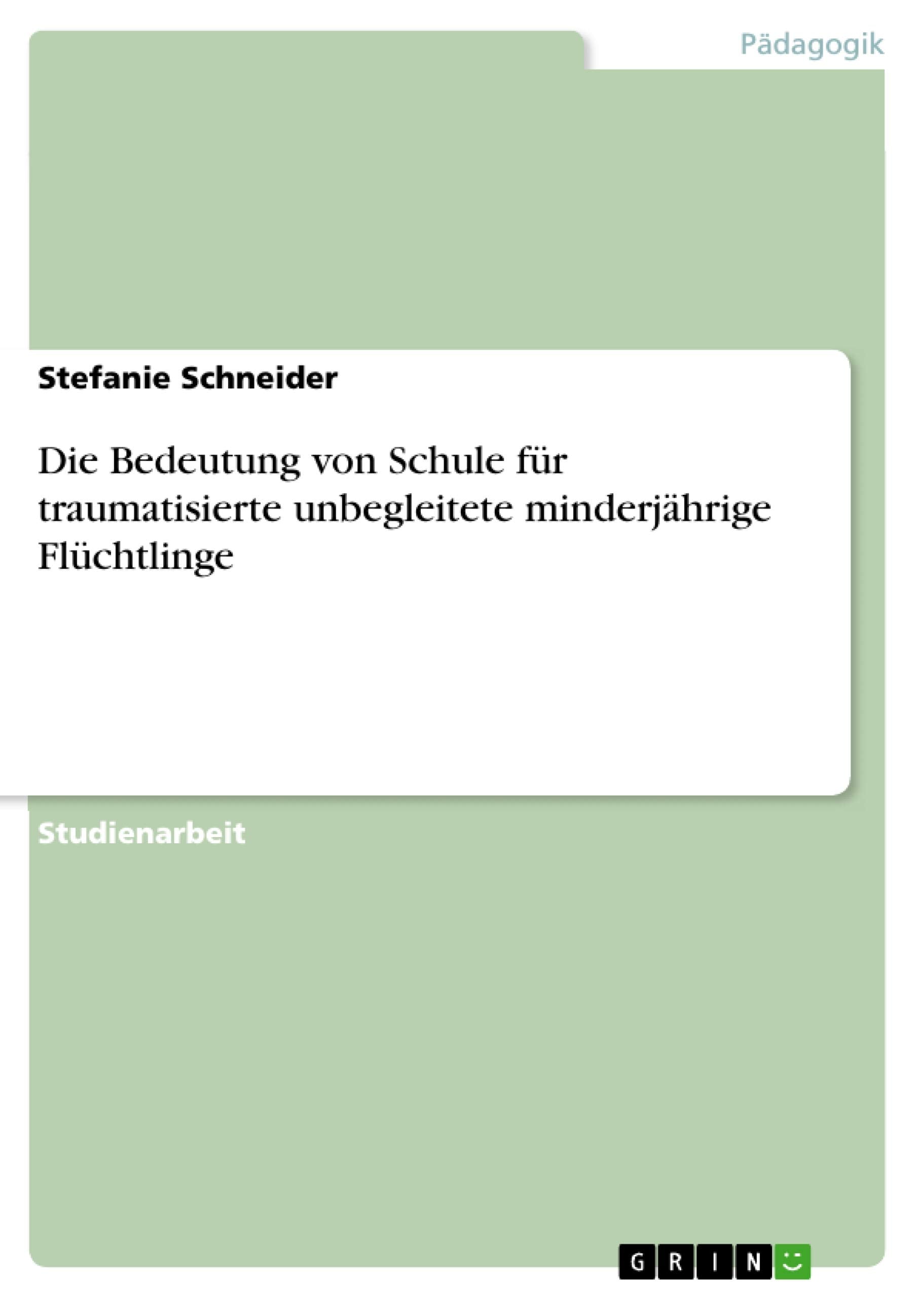 Die Bedeutung von Schule für traumatisierte unbegleitete minderjährige Flüchtlinge Learning & Reference