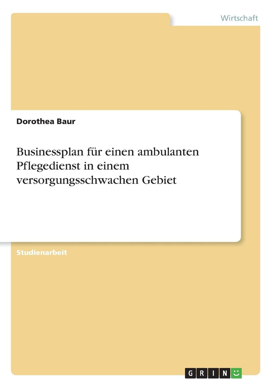 Businessplan für einen ambulanten Pflegedienst in einem versorgungsschwachen Gebiet Law