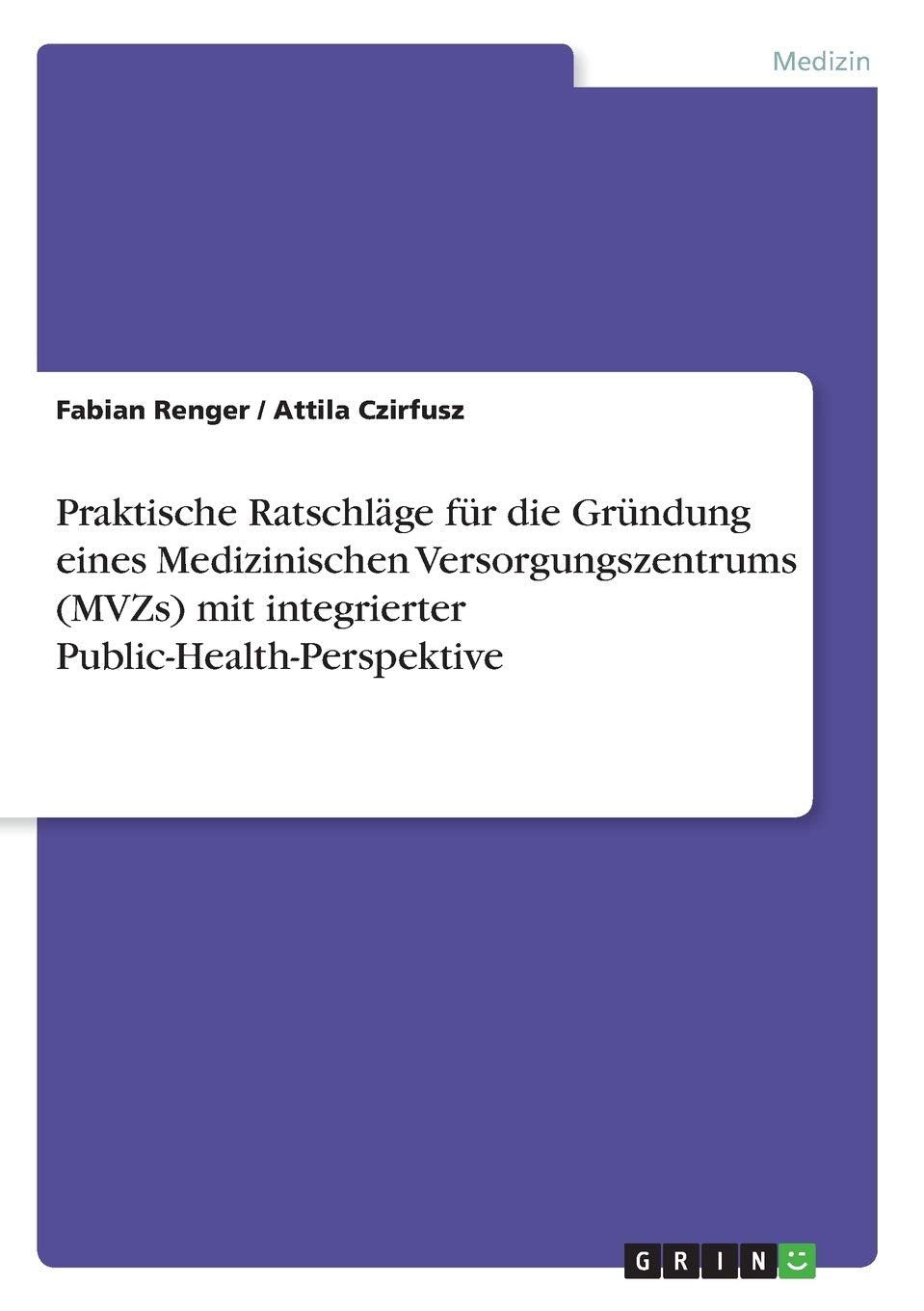Praktische Ratschläge für die Gründung eines Medizinischen Versorgungszentrums (MVZs) mit integrierter Public-Health-Perspektive Medicine