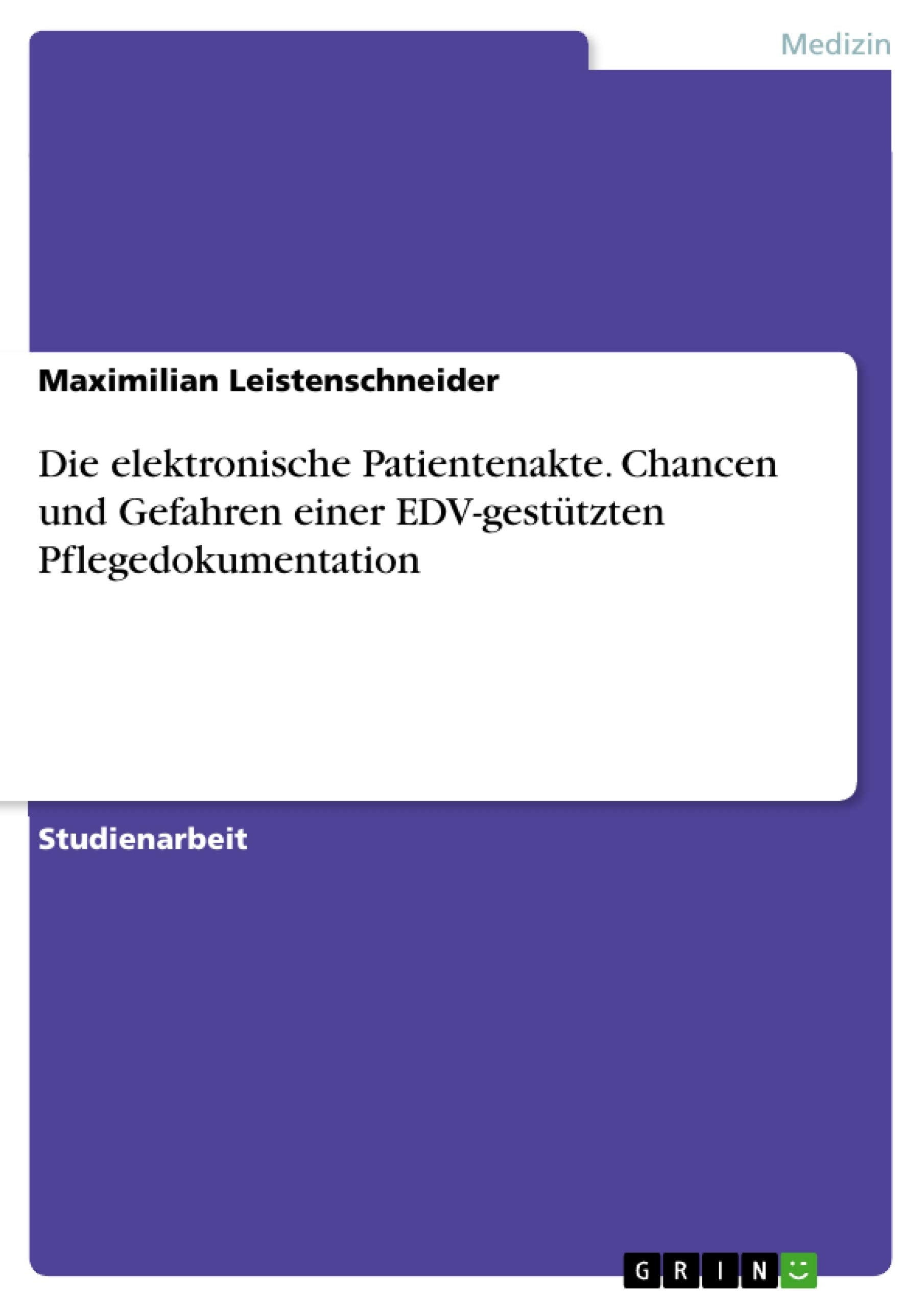 Die elektronische Patientenakte. Chancen und Gefahren einer EDV-gestützten Pflegedokumentation Medicine