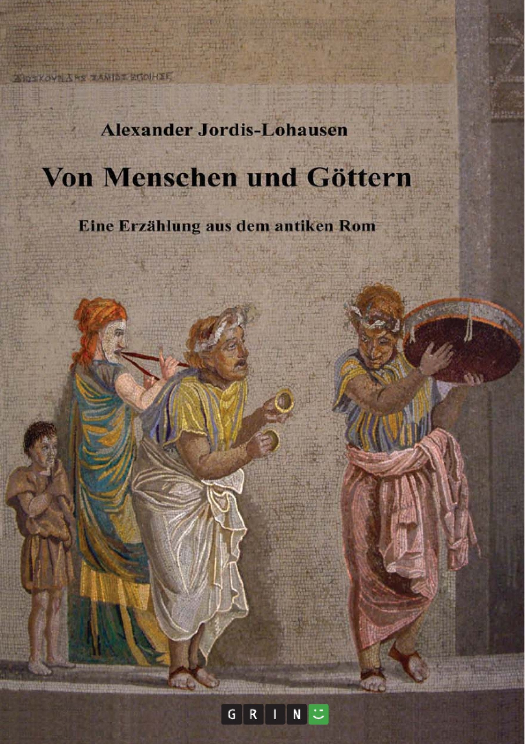 Von Menschen und Göttern. Eine Erzählung aus dem antiken Rom: Mit zwölf Vignetten des Verfassers Historical Fiction