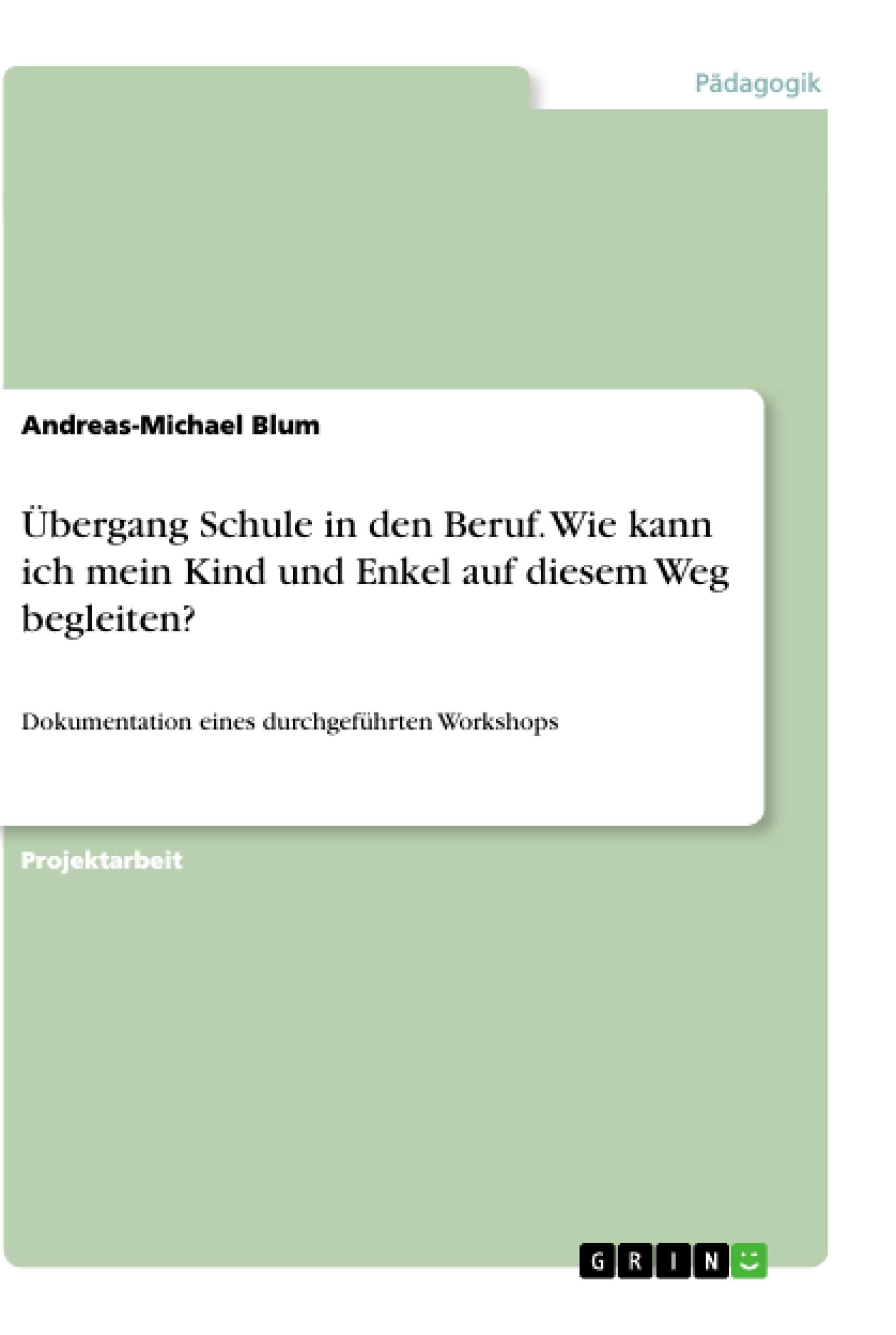 Übergang Schule in den Beruf. Wie kann ich mein Kind und Enkel auf diesem Weg begleiten? book