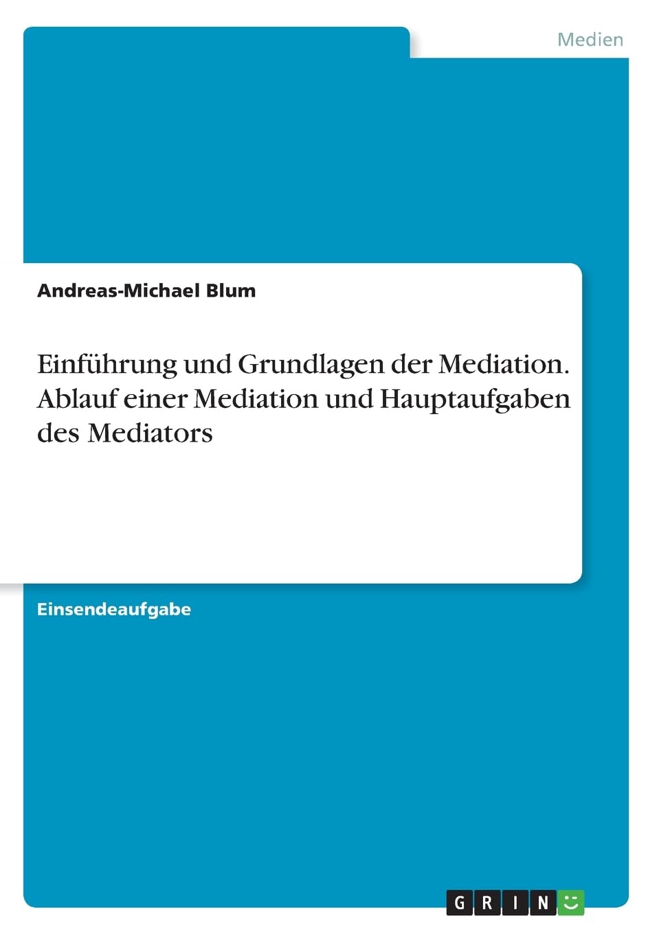 Einführung und Grundlagen der Mediation. Ablauf einer Mediation und Hauptaufgaben des Mediators Law