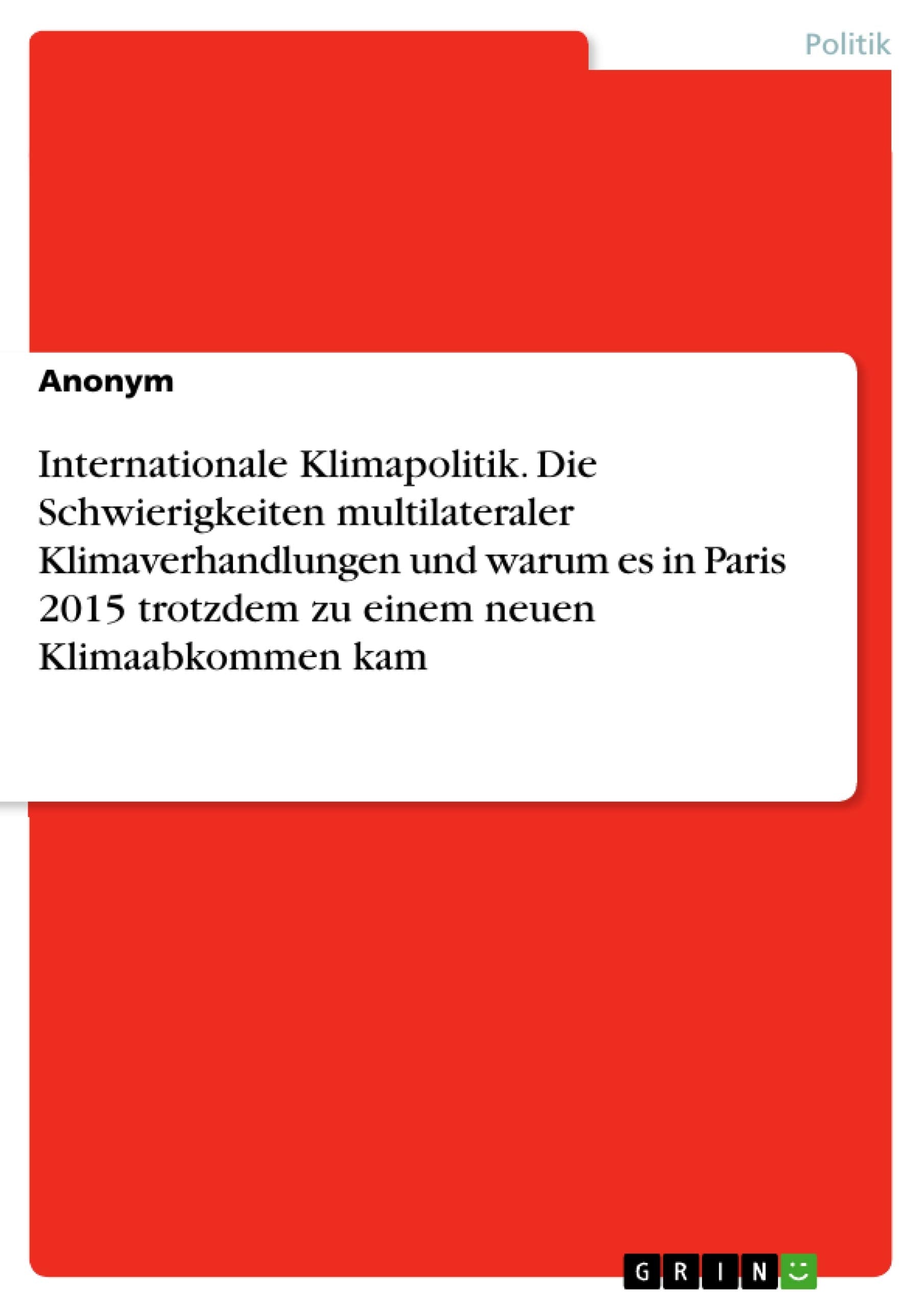 Internationale Klimapolitik. Die Schwierigkeiten multilateraler Klimaverhandlungen und warum es in Paris 2015 trotzdem zu einem neuen Klimaabkommen kam book