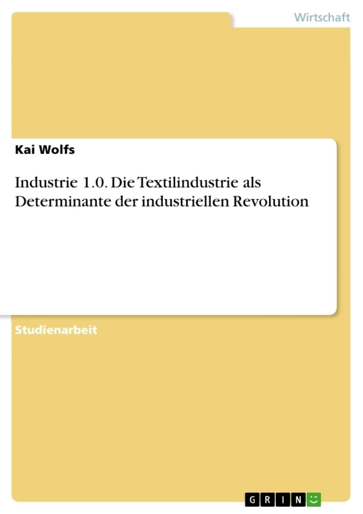 Industrie 1.0. Die Textilindustrie als Determinante der industriellen Revolution Law