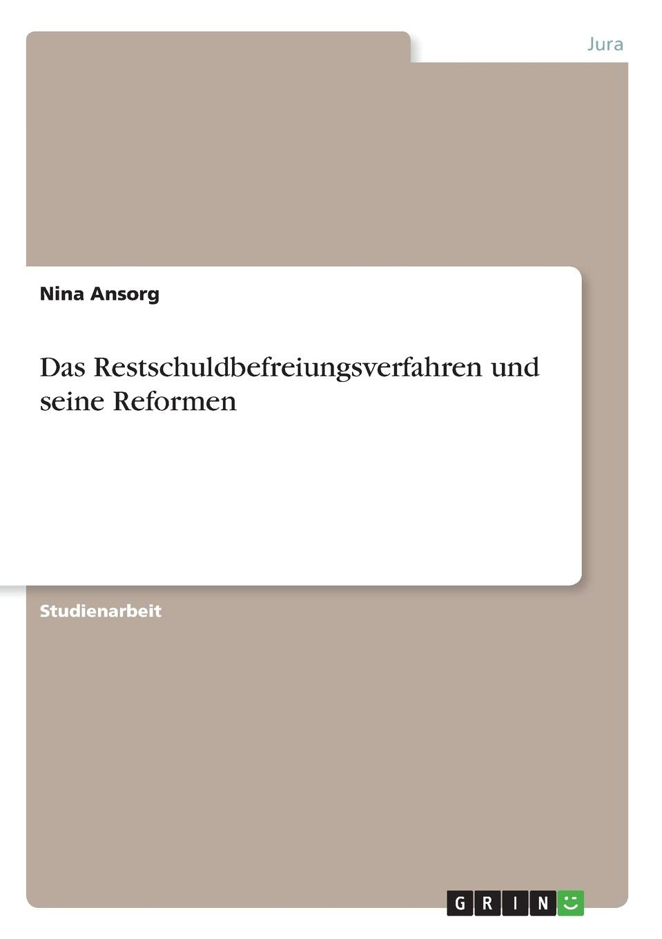 Das Restschuldbefreiungsverfahren und seine Reformen Law