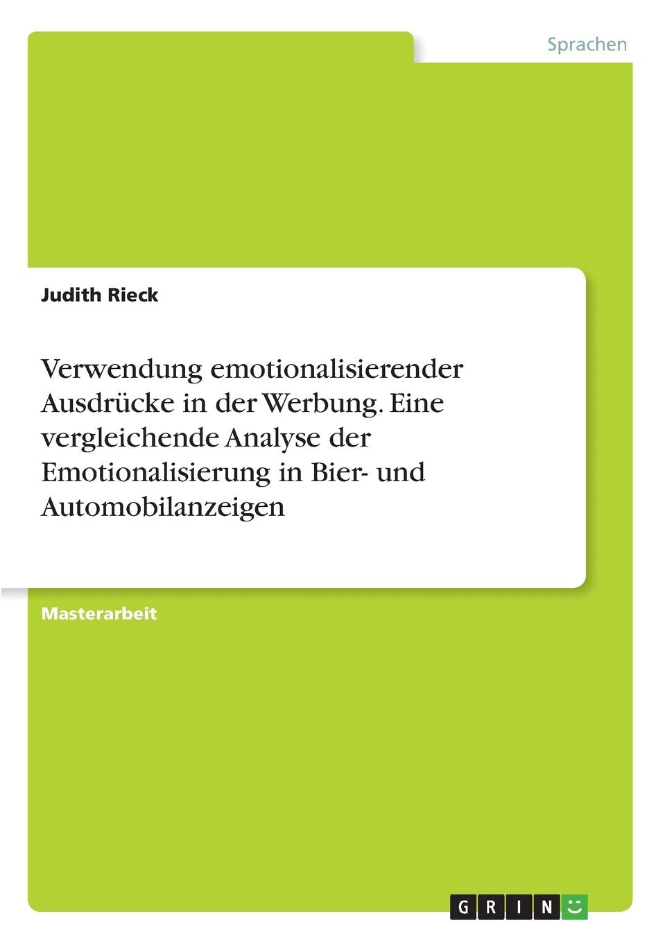 Verwendung emotionalisierender Ausdrücke in der Werbung. Eine vergleichende Analyse der Emotionalisierung in Bier- und Automobilanzeigen: Magisterarbeit Books