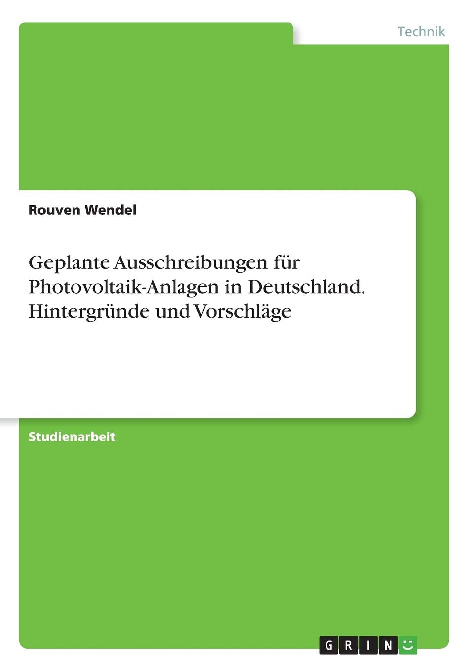 Geplante Ausschreibungen für Photovoltaik-Anlagen in Deutschland. Hintergründe und Vorschläge Media & Communication