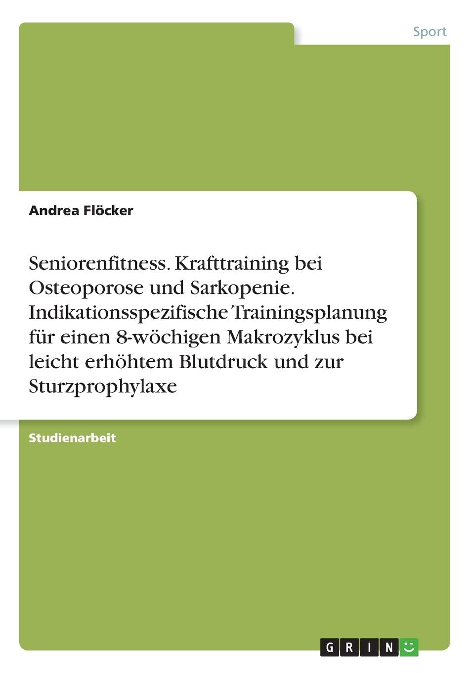 Seniorenfitness. Krafttraining bei Osteoporose und Sarkopenie. Indikationsspezifische Trainingsplanung für einen 8-wöchigen Makrozyklus bei leicht erhöhtem Blutdruck und zur Sturzprophylaxe Medicine