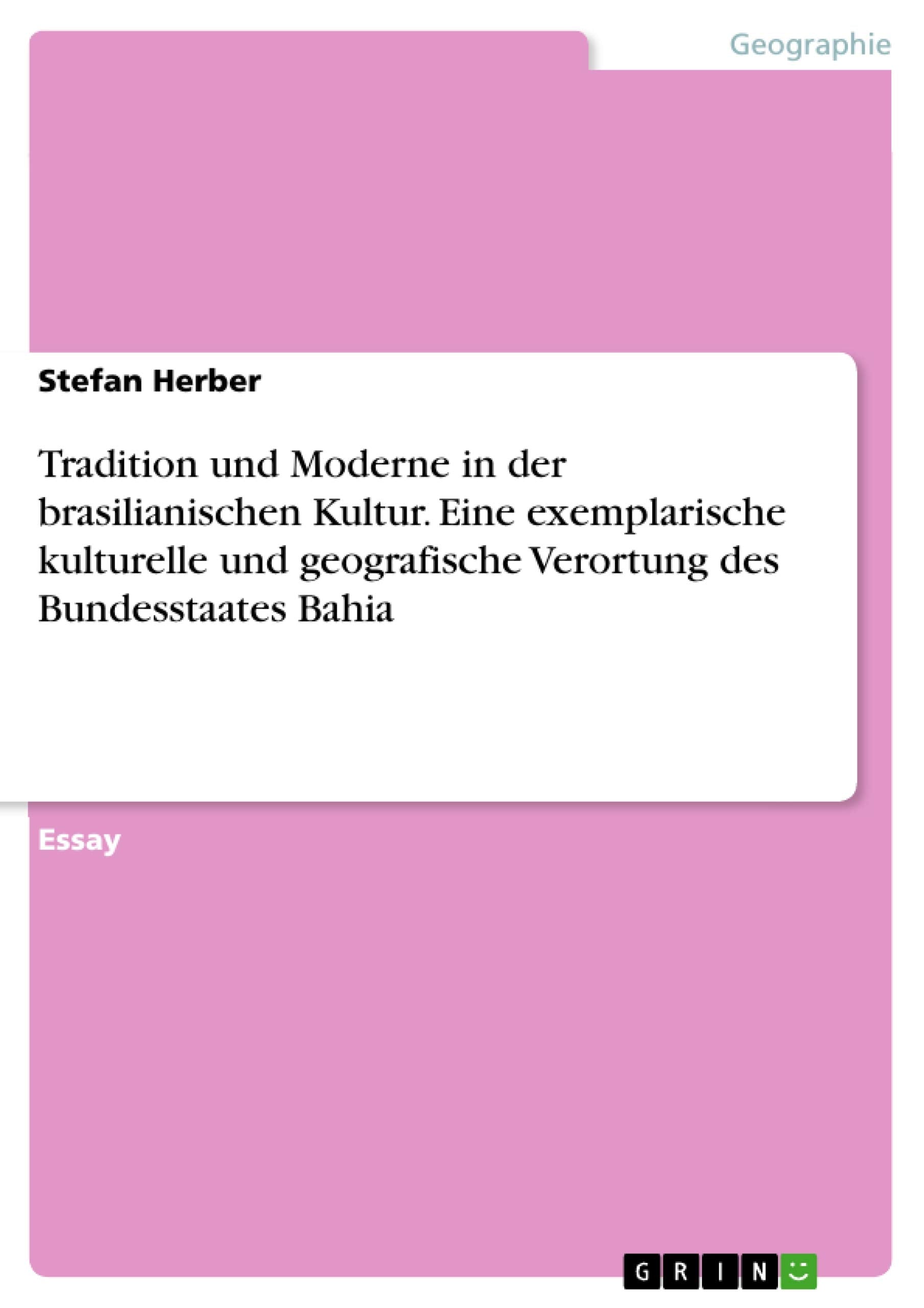 Tradition und Moderne in der brasilianischen Kultur. Eine exemplarische kulturelle und geografische Verortung des Bundesstaates Bahia Geology & Geography
