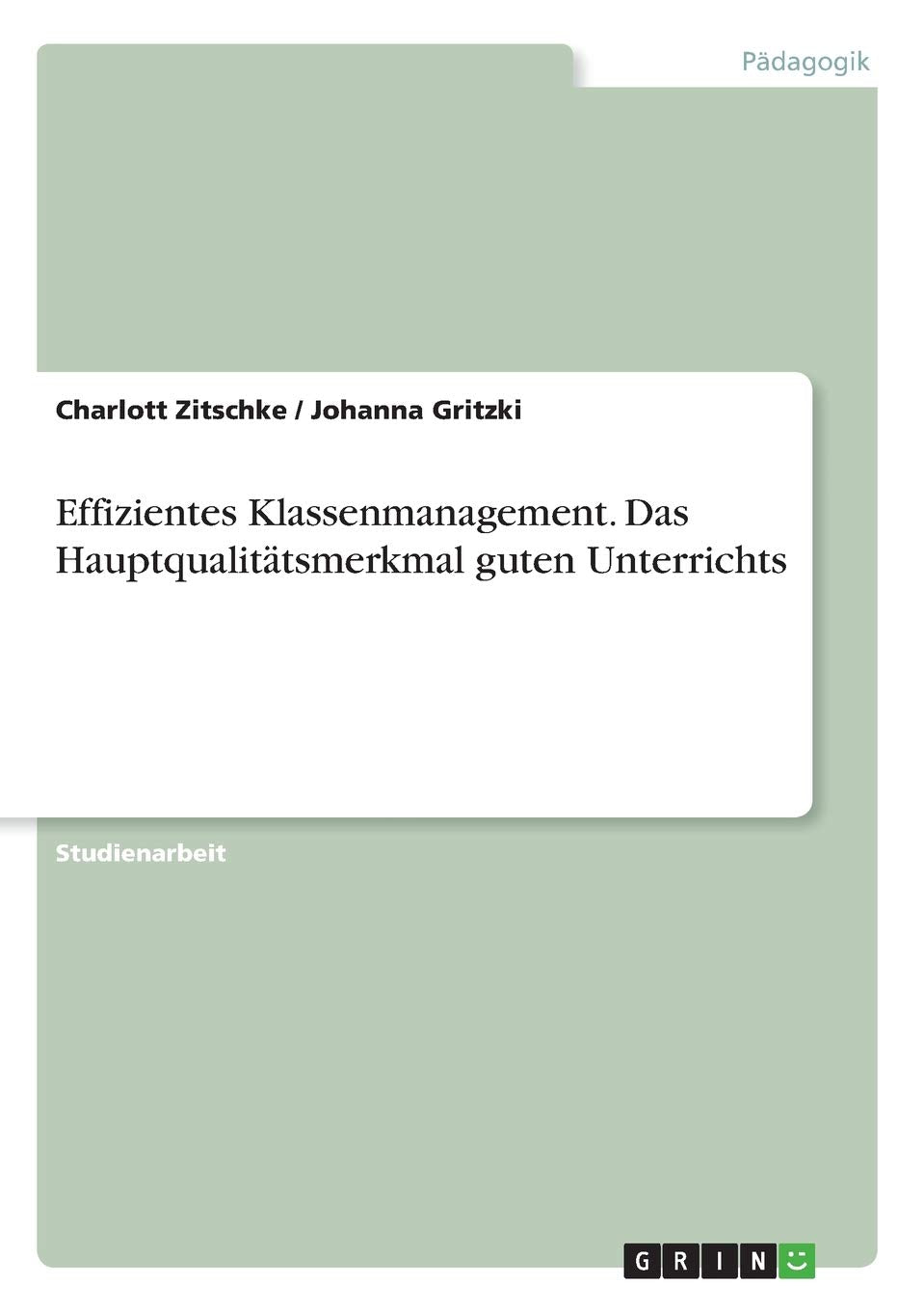 Effizientes Klassenmanagement. Das Hauptqualitätsmerkmal guten Unterrichts Learning & Reference